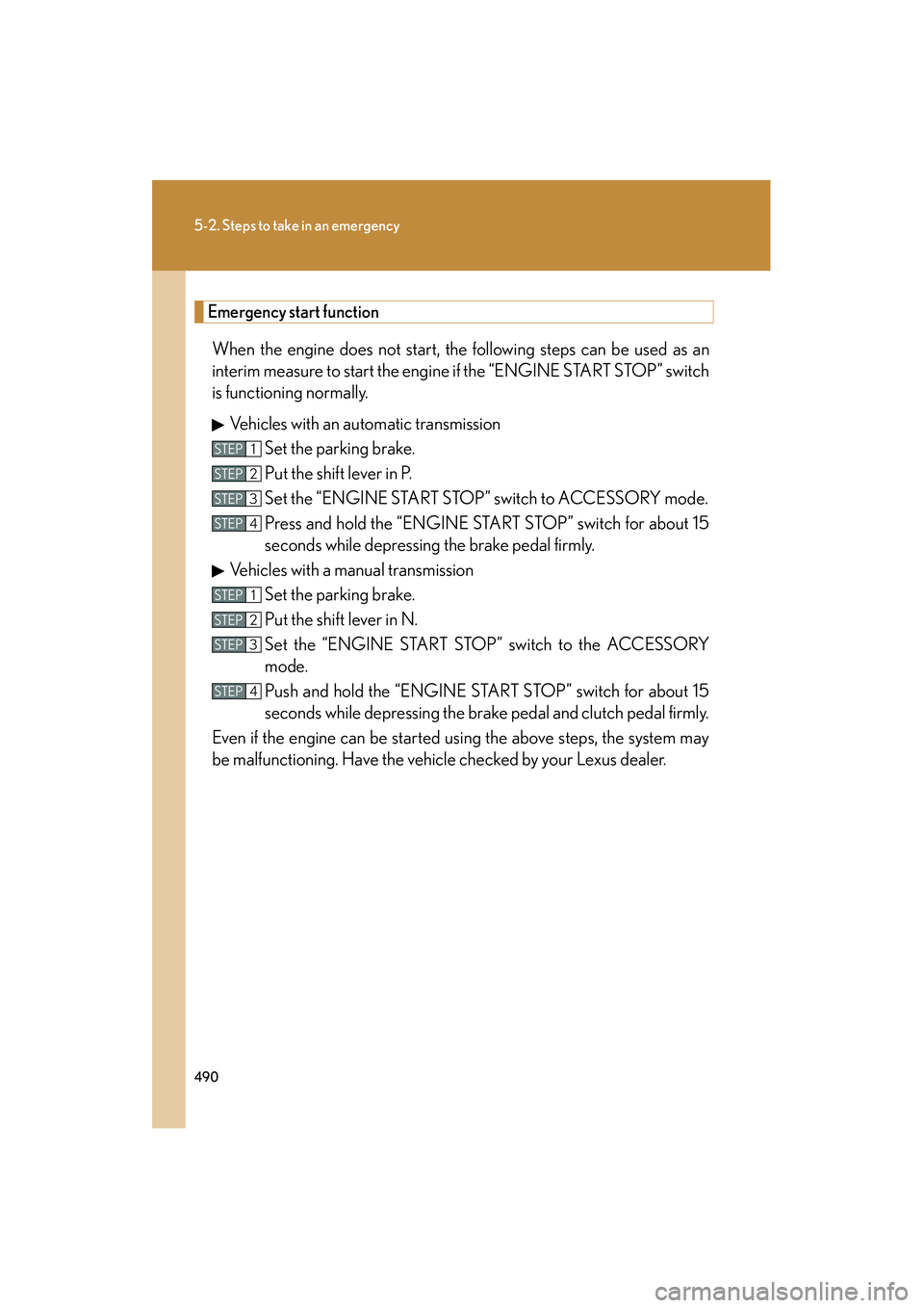 Lexus IS250 2011 Manual Online 490
5-2. Steps to take in an emergency
IS350/250_U
Emergency start function
When the engine does not start, the following steps can be used as an
interim measure to start the engine if the “ENGINE S Lexus IS250 2011 Manual Online 490
5-2. Steps to take in an emergency
IS350/250_U
Emergency start function
When the engine does not start, the following steps can be used as an
interim measure to start the engine if the “ENGINE S