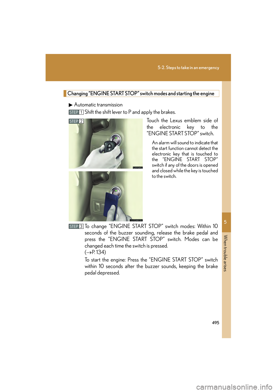 Lexus IS250 2011 Manual Online 5
When trouble arises
495
5-2. Steps to take in an emergency
IS350/250_U
Changing “ENGINE START STOP” switch modes and starting the engine
Automatic transmissionShift the shift lever to P and appl Lexus IS250 2011 Manual Online 5
When trouble arises
495
5-2. Steps to take in an emergency
IS350/250_U
Changing “ENGINE START STOP” switch modes and starting the engine
Automatic transmissionShift the shift lever to P and appl