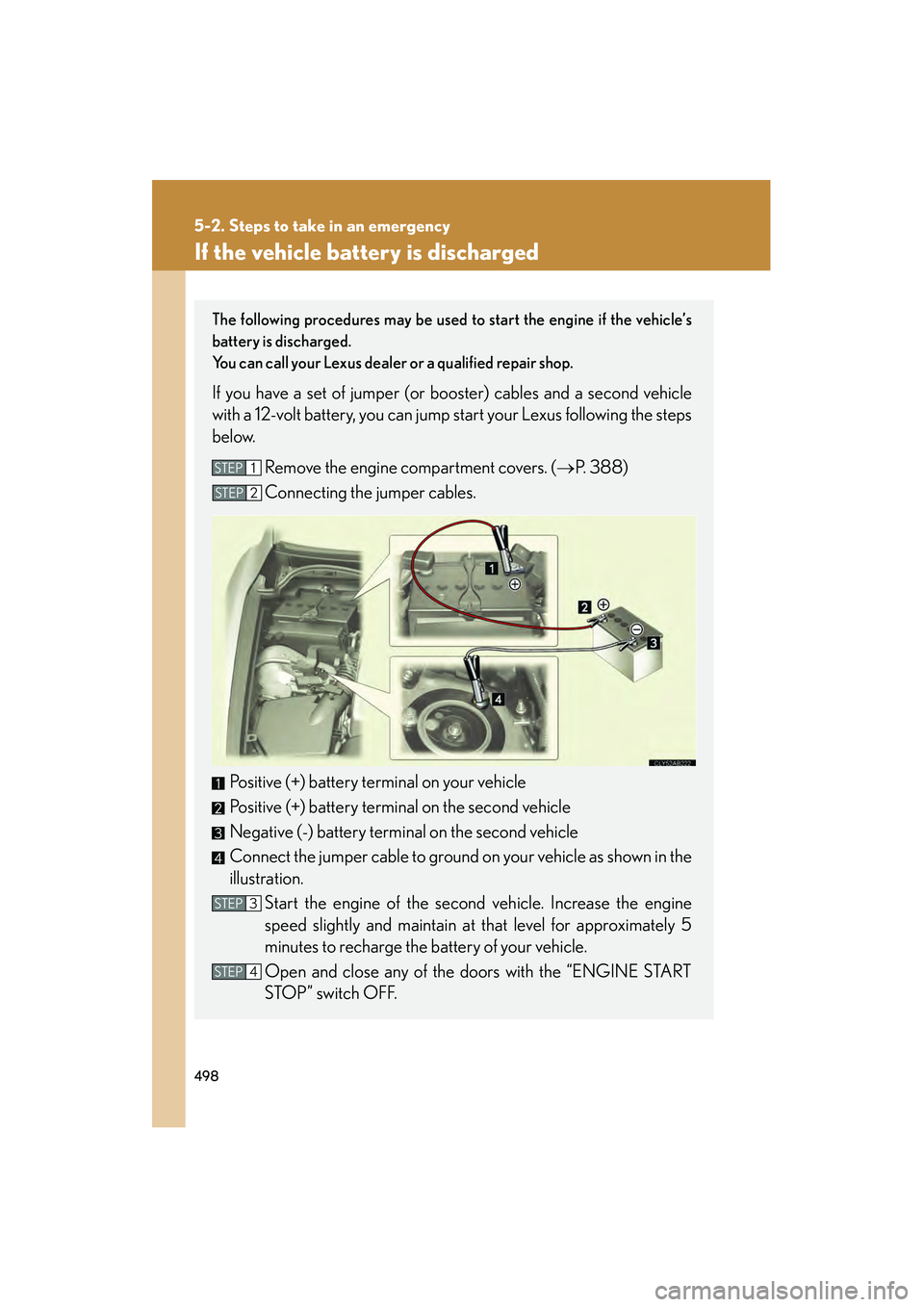 Lexus IS250 2011 Manual Online 498
5-2. Steps to take in an emergency
IS350/250_U
If the vehicle battery is discharged
The following procedures may be used to start the engine if the vehicle’s
battery is discharged.
You can call Lexus IS250 2011 Manual Online 498
5-2. Steps to take in an emergency
IS350/250_U
If the vehicle battery is discharged
The following procedures may be used to start the engine if the vehicle’s
battery is discharged.
You can call