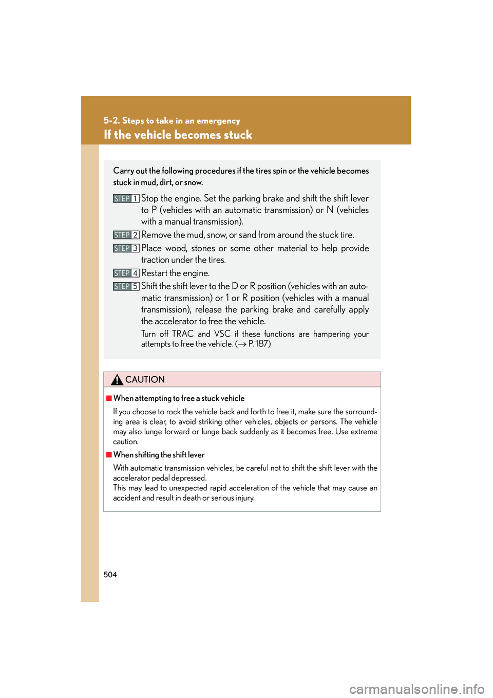 Lexus IS250 2011 Manual Online 504
5-2. Steps to take in an emergency
IS350/250_U
If the vehicle becomes stuck
CAUTION
■When attempting to free a stuck vehicle
If you choose to rock the vehicle back and forth to free it, make sur Lexus IS250 2011 Manual Online 504
5-2. Steps to take in an emergency
IS350/250_U
If the vehicle becomes stuck
CAUTION
■When attempting to free a stuck vehicle
If you choose to rock the vehicle back and forth to free it, make sur