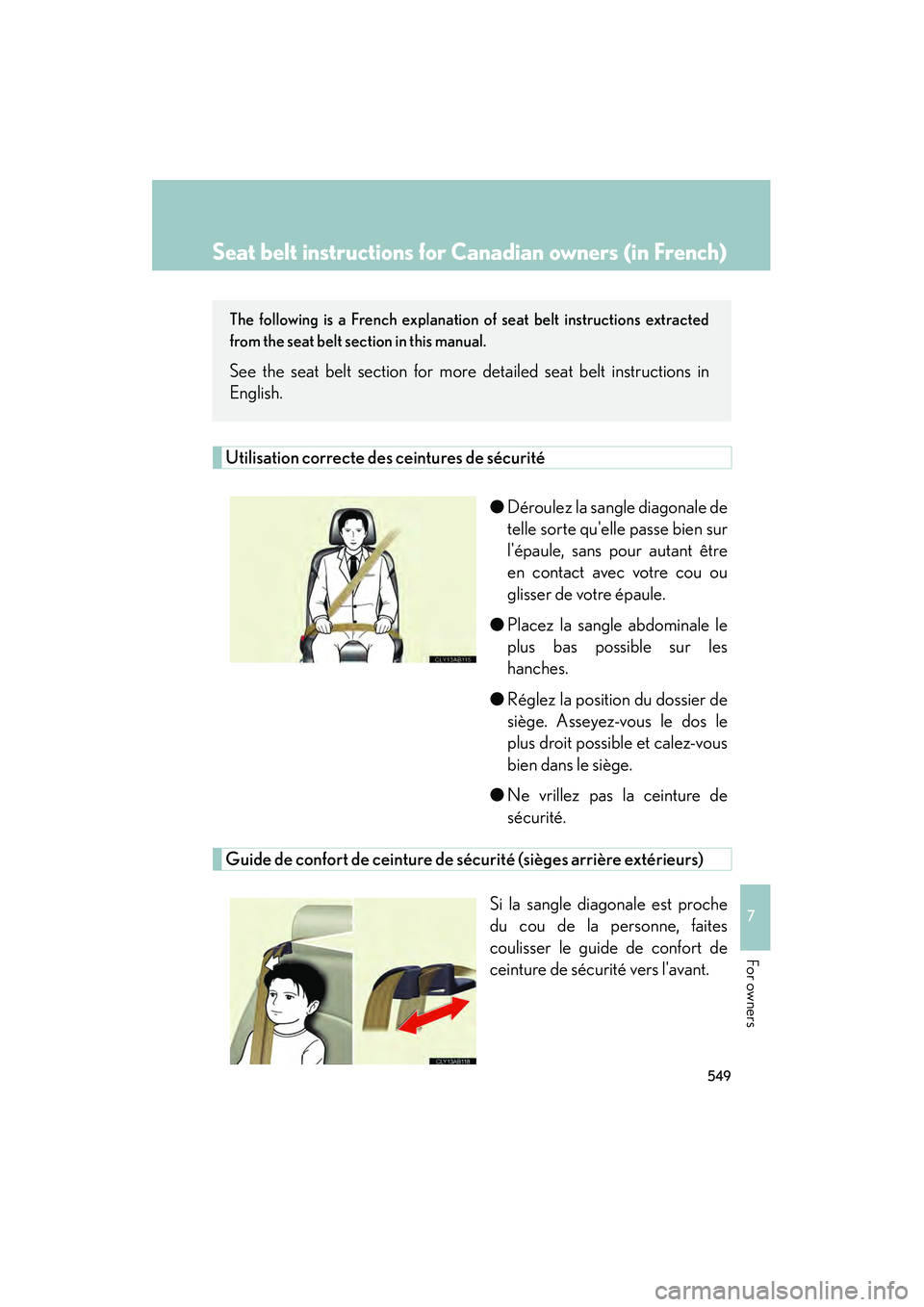 Lexus IS250 2011  Owners Manual 549
7
IS350/250_U
For owners
Seat belt instructions for Canadian owners (in French)
The following is a French explanation of seat belt instructions extracted
from the seat belt section in this manual.