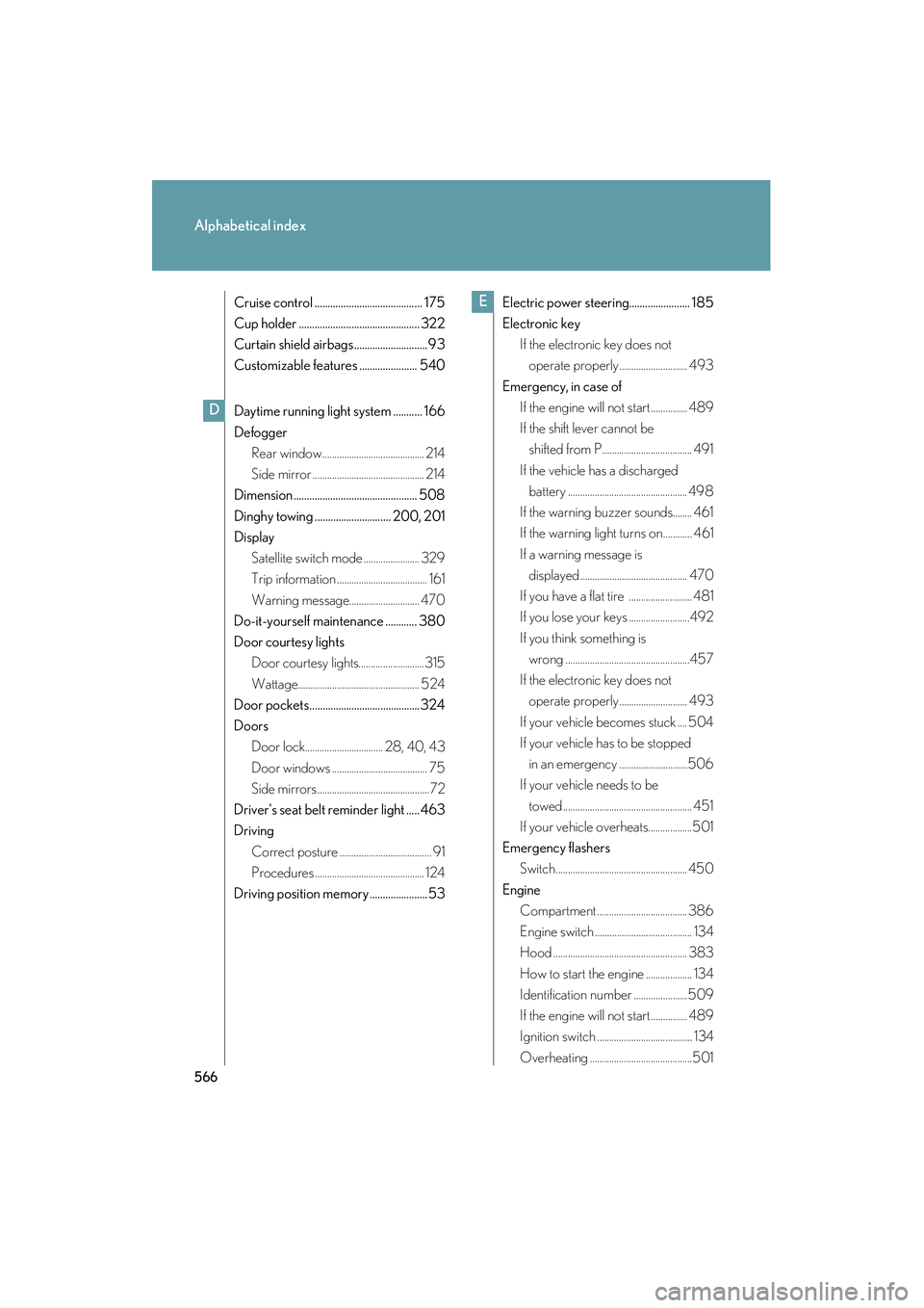 Lexus IS250 2011  Owners Manual 566
Alphabetical index
IS350/250_U
Cruise control ......................................... 175
Cup holder .............................................. 322
Curtain shield airbags....................