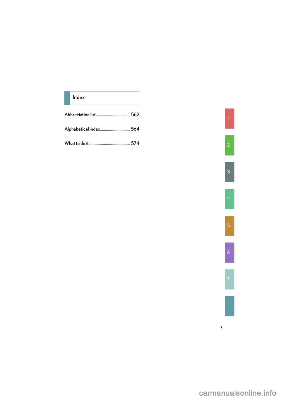 Lexus IS250 2011  Owners Manual 1
2
3
4
5
6
7
IS350/250_U
7
Abbreviation list ..................................  562
Alphabetical index............................... 564
What to do if...  ....................................... 57