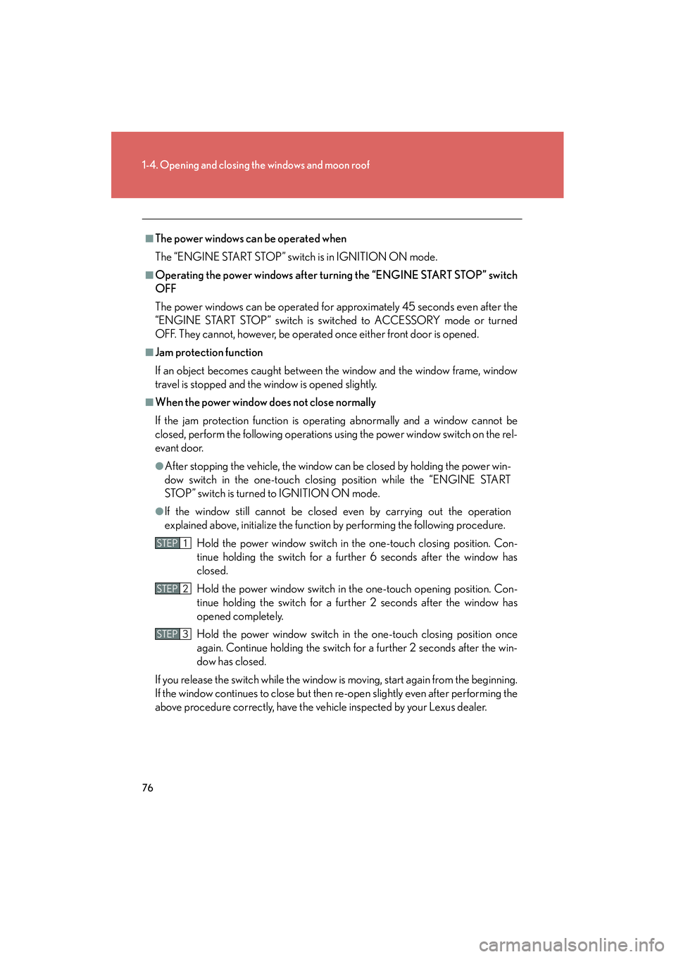Lexus IS250 2011 User Guide 76
1-4. Opening and closing the windows and moon roof
IS350/250_U
■The power windows can be operated when
The “ENGINE START STOP” switch is in IGNITION ON mode.
■Operating the power windows af Lexus IS250 2011 User Guide 76
1-4. Opening and closing the windows and moon roof
IS350/250_U
■The power windows can be operated when
The “ENGINE START STOP” switch is in IGNITION ON mode.
■Operating the power windows af