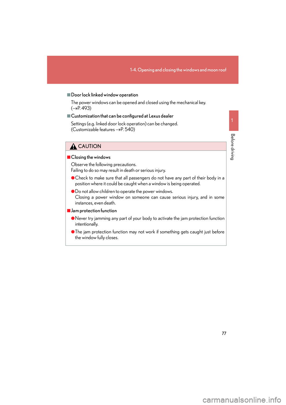 Lexus IS250 2011 Service Manual 77
1-4. Opening and closing the windows and moon roof
1
Before driving
IS350/250_U
■Door lock linked window operation
The power windows can be opened and closed using the mechanical key.
(→ P. 4 Lexus IS250 2011 Service Manual 77
1-4. Opening and closing the windows and moon roof
1
Before driving
IS350/250_U
■Door lock linked window operation
The power windows can be opened and closed using the mechanical key.
(→ P. 4