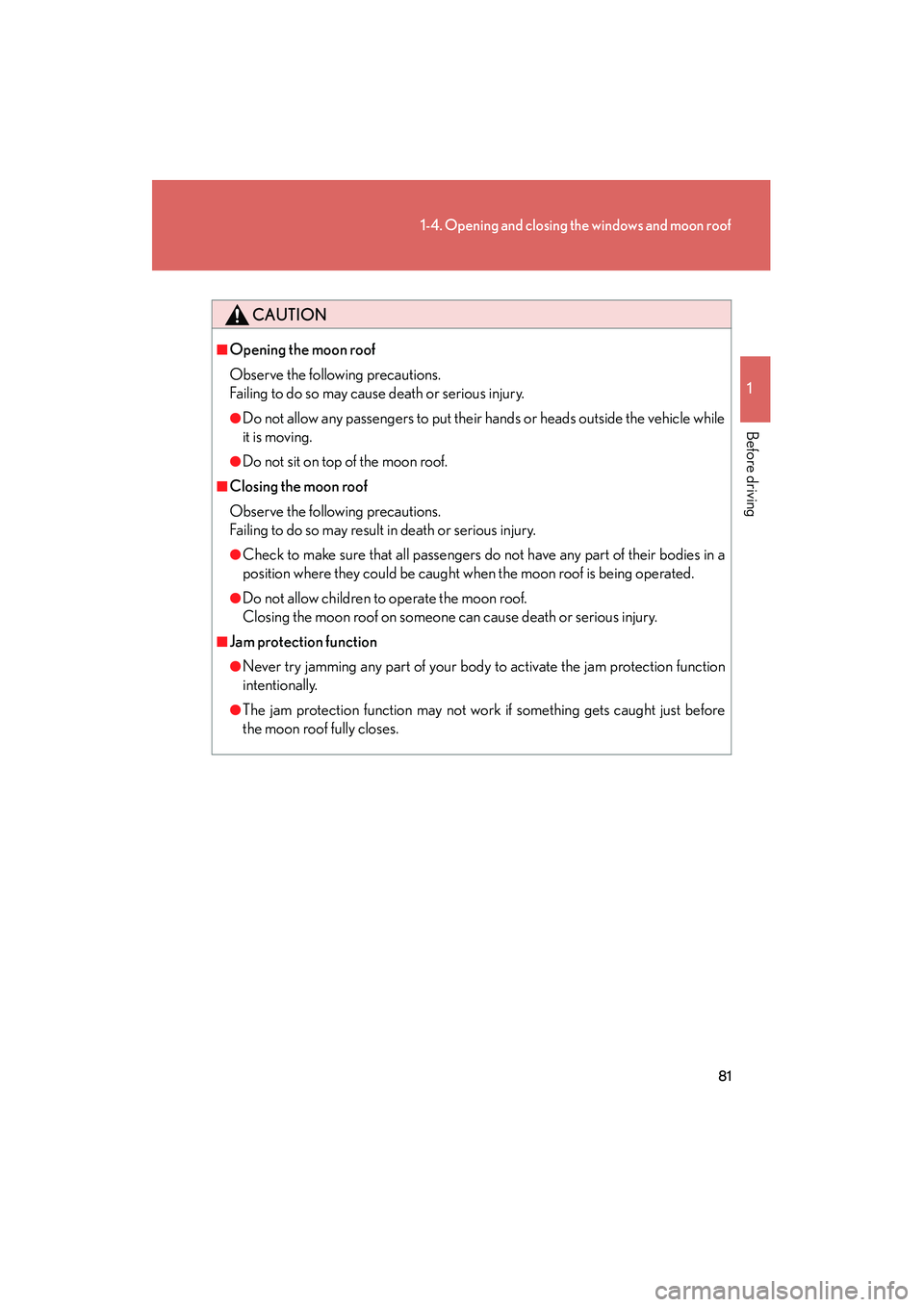 Lexus IS250 2011 Service Manual 81
1-4. Opening and closing the windows and moon roof
1
Before driving
IS350/250_U
CAUTION
■Opening the moon roof
Observe the following precautions.
Failing to do so may cause death or serious injur Lexus IS250 2011 Service Manual 81
1-4. Opening and closing the windows and moon roof
1
Before driving
IS350/250_U
CAUTION
■Opening the moon roof
Observe the following precautions.
Failing to do so may cause death or serious injur