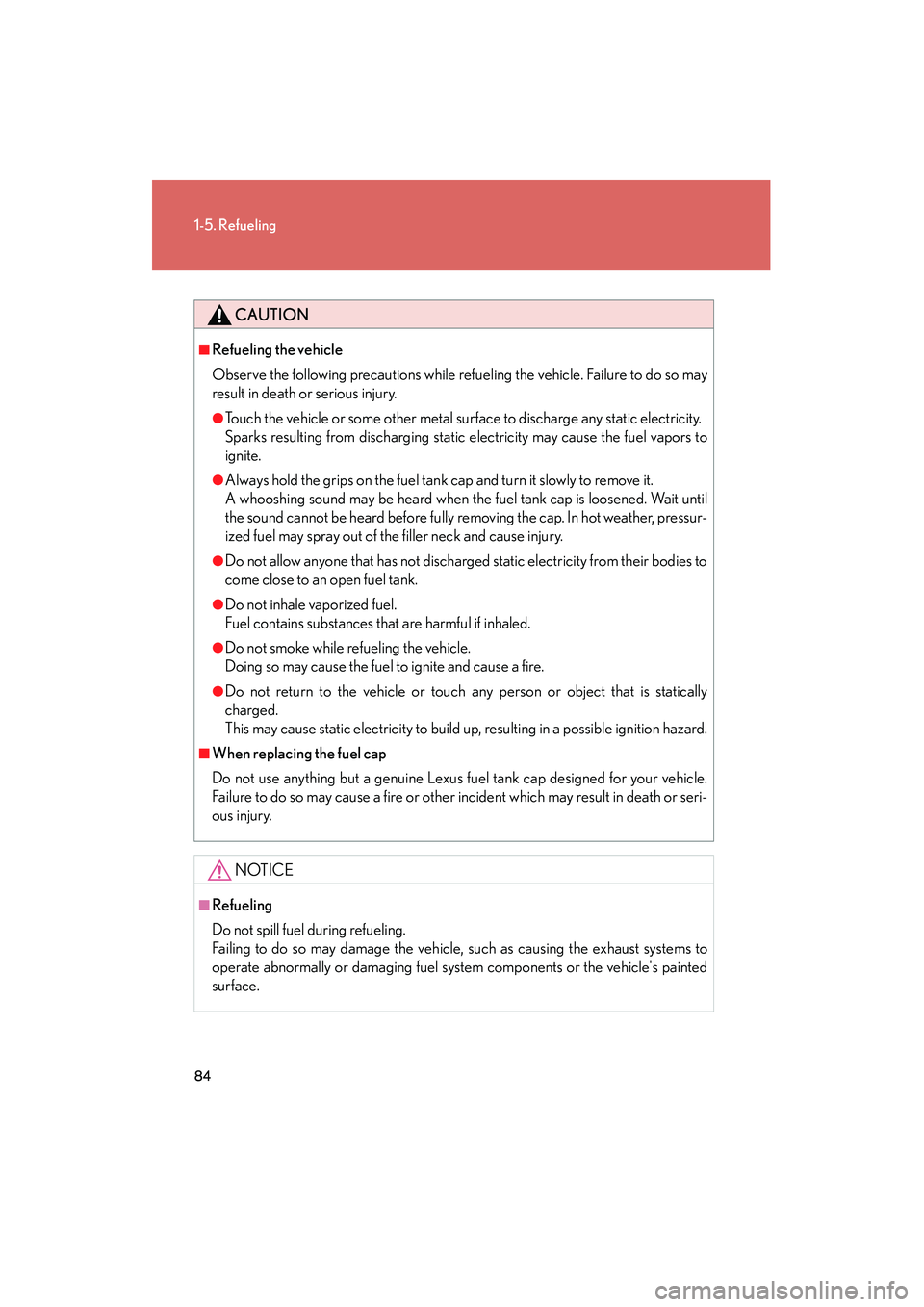 Lexus IS250 2011 Service Manual 84
1-5. Refueling
IS350/250_U
CAUTION
■Refueling the vehicle
Observe the following precautions while refueling the vehicle. Failure to do so may
result in death or serious injury.
●Touch the vehic Lexus IS250 2011 Service Manual 84
1-5. Refueling
IS350/250_U
CAUTION
■Refueling the vehicle
Observe the following precautions while refueling the vehicle. Failure to do so may
result in death or serious injury.
●Touch the vehic