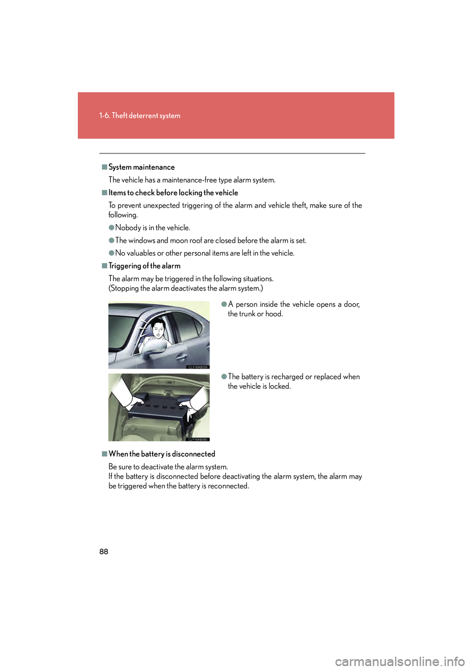 Lexus IS250 2011 Workshop Manual 88
1-6. Theft deterrent system
IS350/250_U
■System maintenance
The vehicle has a maintenance-free type alarm system.
■Items to check before locking the vehicle
To prevent unexpected triggering of Lexus IS250 2011 Workshop Manual 88
1-6. Theft deterrent system
IS350/250_U
■System maintenance
The vehicle has a maintenance-free type alarm system.
■Items to check before locking the vehicle
To prevent unexpected triggering of