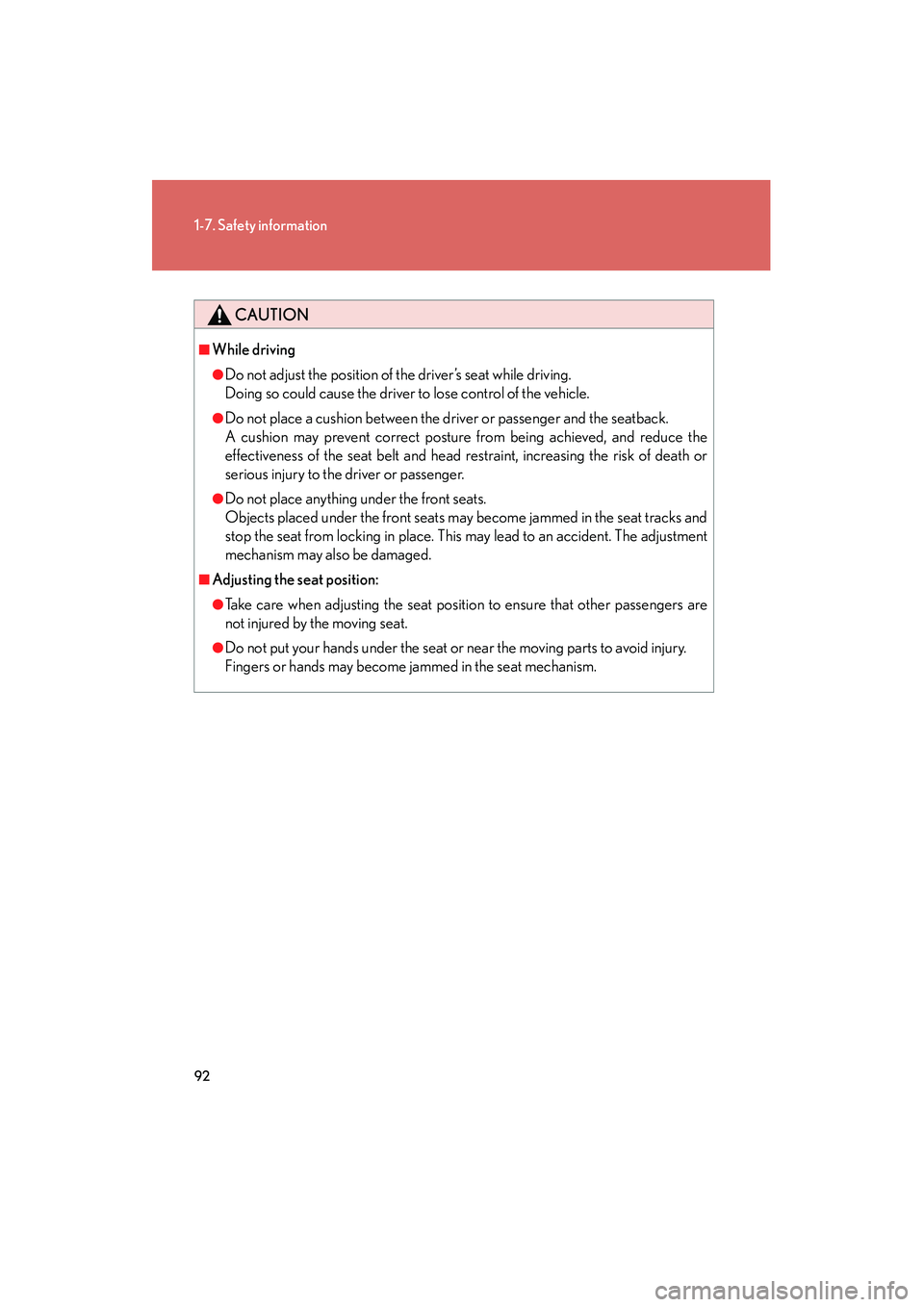 Lexus IS250 2011 Workshop Manual 92
1-7. Safety information
IS350/250_U
CAUTION
■While driving
●Do not adjust the position of the driver’s seat while driving.
Doing so could cause the driver to lose control of the vehicle.
●D Lexus IS250 2011 Workshop Manual 92
1-7. Safety information
IS350/250_U
CAUTION
■While driving
●Do not adjust the position of the driver’s seat while driving.
Doing so could cause the driver to lose control of the vehicle.
●D