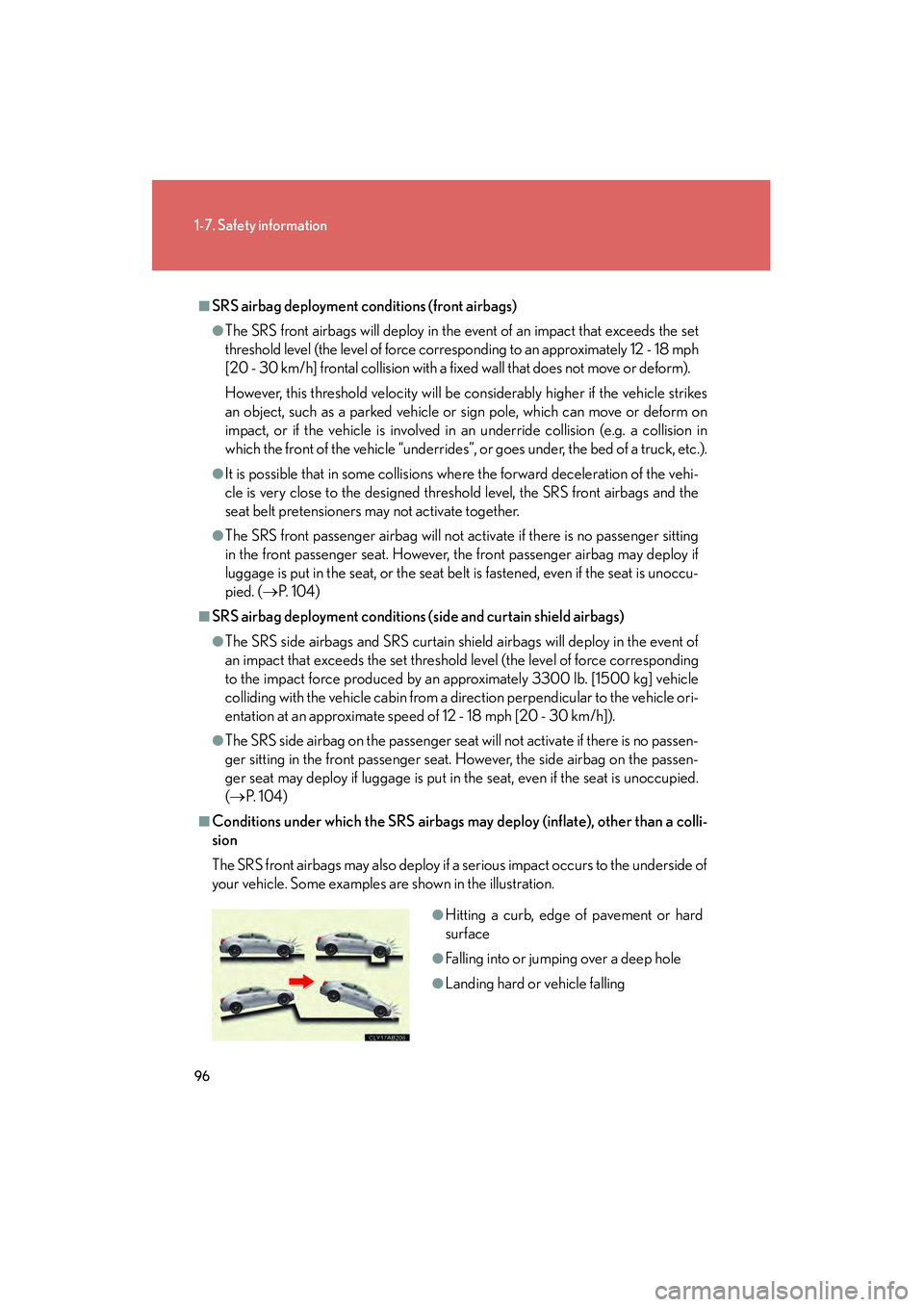 Lexus IS250 2011 Workshop Manual 96
1-7. Safety information
IS350/250_U
■SRS airbag deployment conditions (front airbags)
●The SRS front airbags will deploy in the event of an impact that exceeds the set
threshold level (the leve Lexus IS250 2011 Workshop Manual 96
1-7. Safety information
IS350/250_U
■SRS airbag deployment conditions (front airbags)
●The SRS front airbags will deploy in the event of an impact that exceeds the set
threshold level (the leve