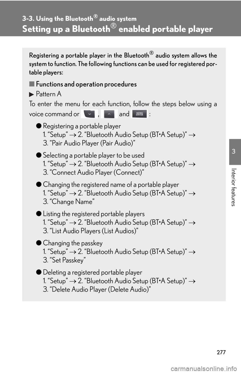 Lexus IS250 2011 Navigation Manual / LEXUS 2011 IS250/IS350 (OM53839U) User Guide 277
3-3. Using the Bluetooth® audio system
3
Interior features
Setting up a Bluetooth® enabled portable player
Registering a portable player in the Bluetooth® audio system allows the
system to func Lexus IS250 2011 Navigation Manual / LEXUS 2011 IS250/IS350 (OM53839U) User Guide 277
3-3. Using the Bluetooth® audio system
3
Interior features
Setting up a Bluetooth® enabled portable player
Registering a portable player in the Bluetooth® audio system allows the
system to func