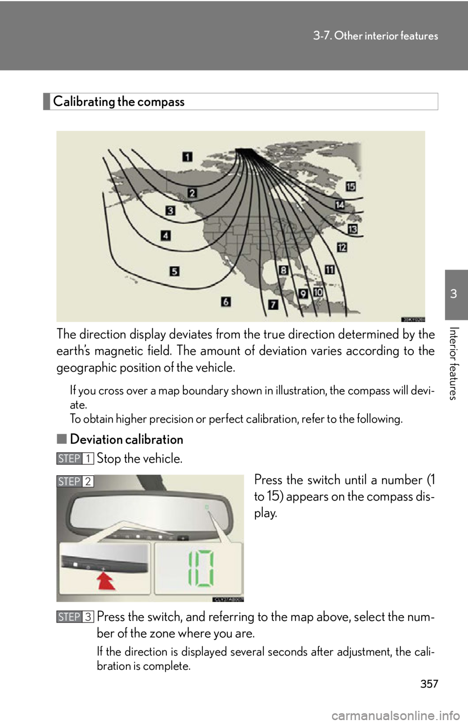 Lexus IS250 2011 Navigation Manual / LEXUS 2011 IS250/IS350 (OM53839U) Manual PDF 357
3-7. Other interior features
3
Interior features
Calibrating the compassThe direction display deviates from the true direction determined by the
earth’s magnetic field. The amount of deviation Lexus IS250 2011 Navigation Manual / LEXUS 2011 IS250/IS350 (OM53839U) Manual PDF 357
3-7. Other interior features
3
Interior features
Calibrating the compassThe direction display deviates from the true direction determined by the
earth’s magnetic field. The amount of deviation