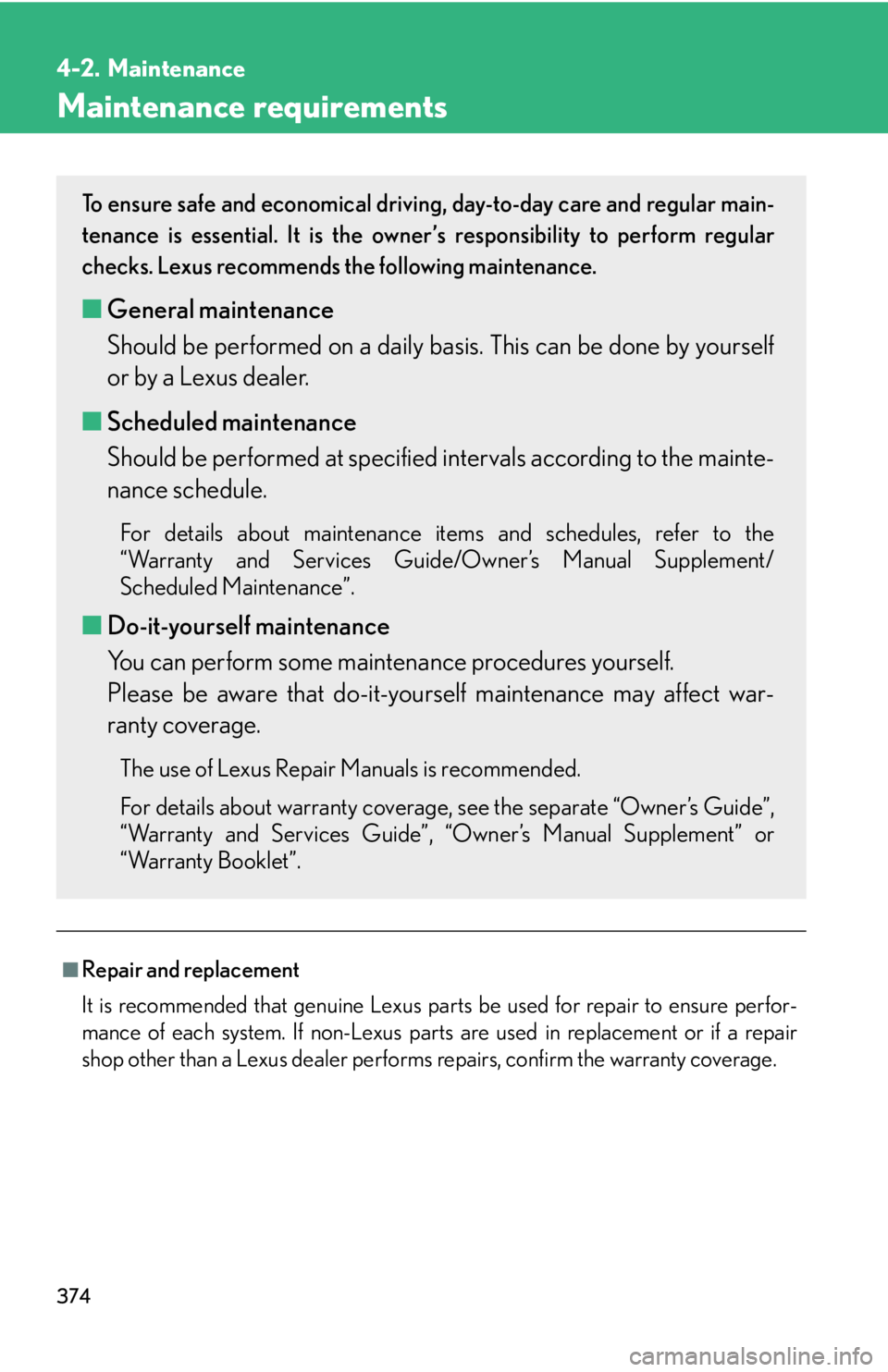 Lexus IS250 2011  Navigation Manual / LEXUS 2011 IS250/IS350  (OM53839U) Owners Guide 374
4-2. Maintenance
Maintenance requirements
■Repair and replacement
It is recommended that genuine Lexus parts be used for repair to ensure perfor-
mance of each system. If non-Lexus parts are use