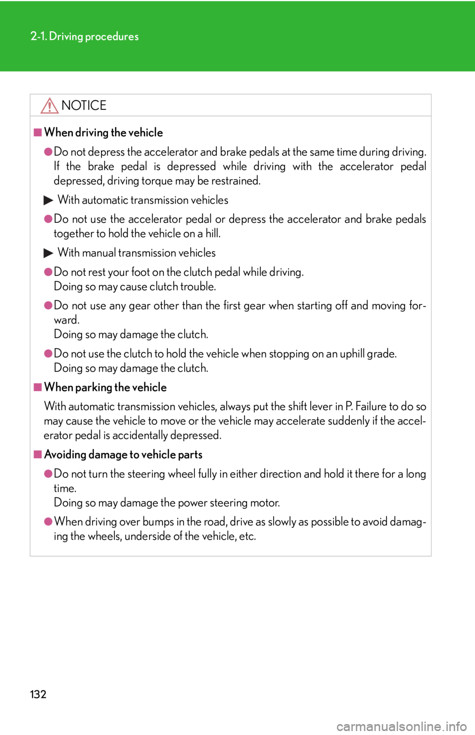 Lexus IS250 2011 Do-It-Yourself Maintenance / LEXUS 2011 IS250/IS350 OWNERS MANUAL (OM53839U) 132
2-1. Driving procedures
NOTICE
■When driving the vehicle
●Do not depress the accelerator and brake pedals at the same time during driving.
If the brake pedal is depressed whil e driving with t Lexus IS250 2011 Do-It-Yourself Maintenance / LEXUS 2011 IS250/IS350 OWNERS MANUAL (OM53839U) 132
2-1. Driving procedures
NOTICE
■When driving the vehicle
●Do not depress the accelerator and brake pedals at the same time during driving.
If the brake pedal is depressed whil e driving with t