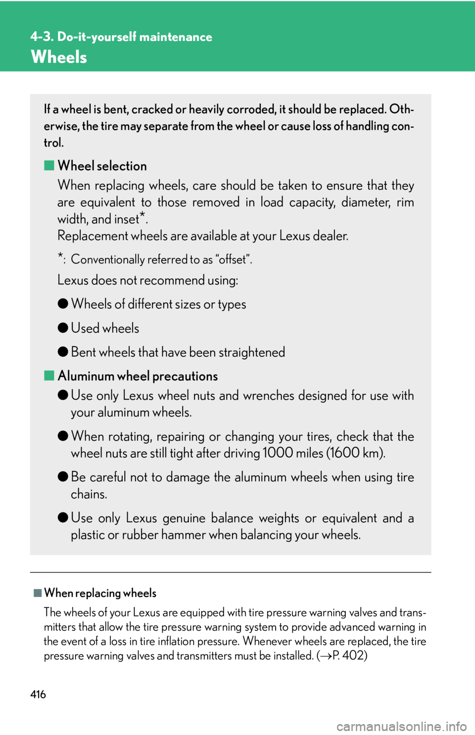 Lexus IS250 2011 Do-It-Yourself Maintenance / LEXUS 2011 IS250/IS350 OWNERS MANUAL (OM53839U) 416
4-3. Do-it-yourself maintenance
Wheels
■When replacing wheels
The wheels of your Lexus are equipped with tire pressure warning valves and trans-
mitters that allow the tire pressure warning syst Lexus IS250 2011 Do-It-Yourself Maintenance / LEXUS 2011 IS250/IS350 OWNERS MANUAL (OM53839U) 416
4-3. Do-it-yourself maintenance
Wheels
■When replacing wheels
The wheels of your Lexus are equipped with tire pressure warning valves and trans-
mitters that allow the tire pressure warning syst