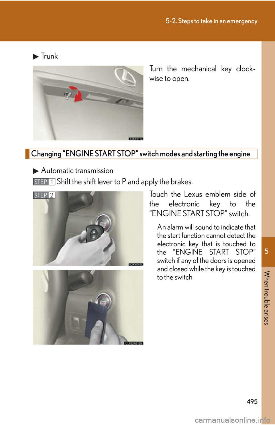 Lexus IS250 2011 Do-It-Yourself Maintenance / LEXUS 2011 IS250/IS350 OWNERS MANUAL (OM53839U) 5
When trouble arises
495
5-2. Steps to take in an emergency
Tr u n kTurn the mechanical key clock-
wise to open.
Changing “ENGINE START STOP” switch modes and starting the engine
Automatic transm Lexus IS250 2011 Do-It-Yourself Maintenance / LEXUS 2011 IS250/IS350 OWNERS MANUAL (OM53839U) 5
When trouble arises
495
5-2. Steps to take in an emergency
Tr u n kTurn the mechanical key clock-
wise to open.
Changing “ENGINE START STOP” switch modes and starting the engine
Automatic transm