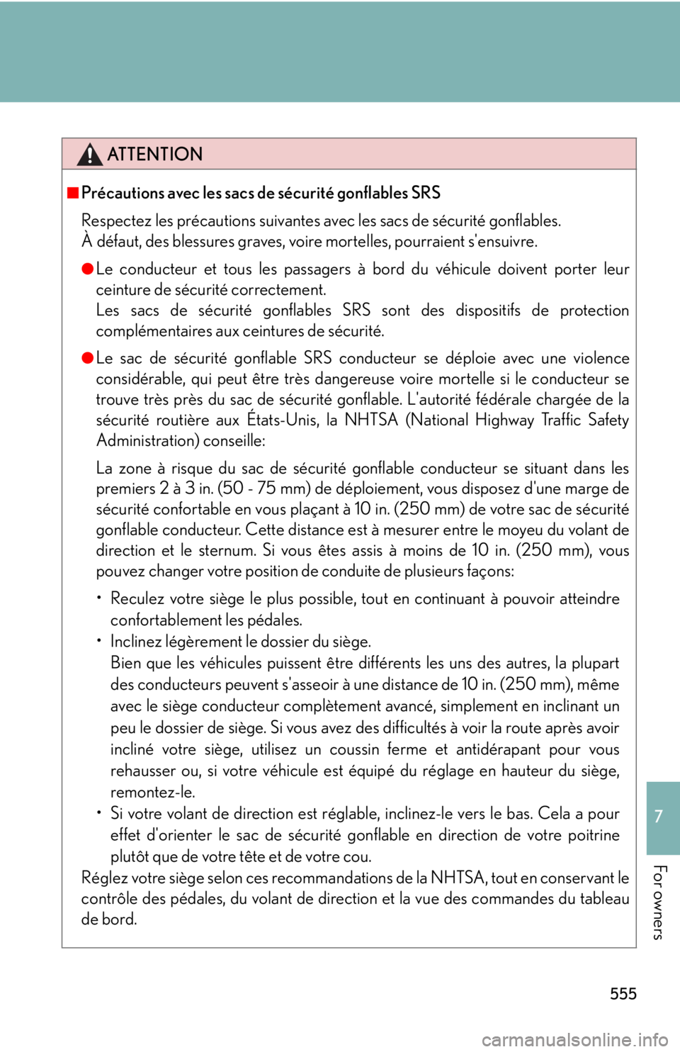 Lexus IS250 2011 Do-It-Yourself Maintenance / LEXUS 2011 IS250/IS350 OWNERS MANUAL (OM53839U) 555
7
For owners
ATTENTION
■Précautions avec les sacs de sécurité gonflables SRS
Respectez les précautions suivantes avec les sacs de sécurité gonflables.
À défaut, des blessures graves, vo Lexus IS250 2011 Do-It-Yourself Maintenance / LEXUS 2011 IS250/IS350 OWNERS MANUAL (OM53839U) 555
7
For owners
ATTENTION
■Précautions avec les sacs de sécurité gonflables SRS
Respectez les précautions suivantes avec les sacs de sécurité gonflables.
À défaut, des blessures graves, vo