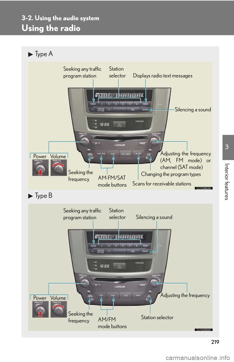 Lexus IS250 2011 Using The Hands-Free Phone System (For Mobile Phones) / LEXUS 2011 IS250/IS350 (OM53839U) Owners Guide 219
3-2. Using the audio system
3
Interior features
Using the radio
Type A
Type B
Seeking any traffic
program stationStation
selector Displays radio text messages
Pow e r Vo l u m e
Scans for receiva Lexus IS250 2011 Using The Hands-Free Phone System (For Mobile Phones) / LEXUS 2011 IS250/IS350 (OM53839U) Owners Guide 219
3-2. Using the audio system
3
Interior features
Using the radio
Type A
Type B
Seeking any traffic
program stationStation
selector Displays radio text messages
Pow e r Vo l u m e
Scans for receiva