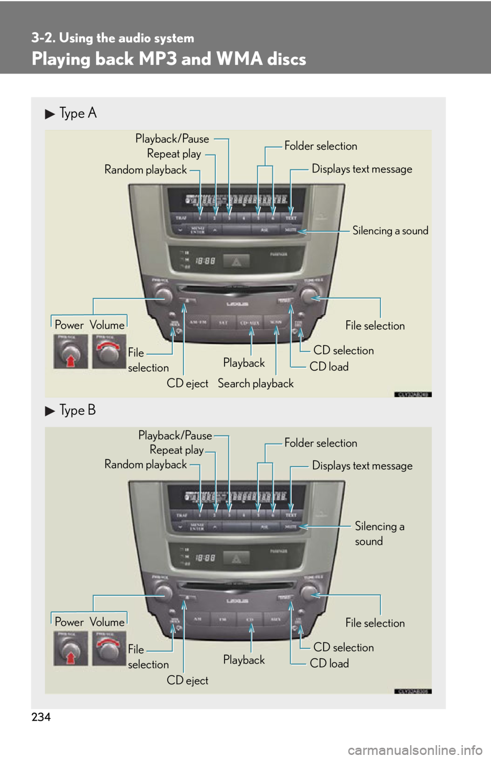 Lexus IS250 2011 Using The Hands-Free Phone System (For Mobile Phones) / LEXUS 2011 IS250/IS350 (OM53839U) Owners Guide 234
3-2. Using the audio system
Playing back MP3 and WMA discs
Type A
Type B
Po w e r Vo l u m eCD ejectPlayback
Search playback CD load
CD selection File selection
Random playback
Repeat play
Display Lexus IS250 2011 Using The Hands-Free Phone System (For Mobile Phones) / LEXUS 2011 IS250/IS350 (OM53839U) Owners Guide 234
3-2. Using the audio system
Playing back MP3 and WMA discs
Type A
Type B
Po w e r Vo l u m eCD ejectPlayback
Search playback CD load
CD selection File selection
Random playback
Repeat play
Display