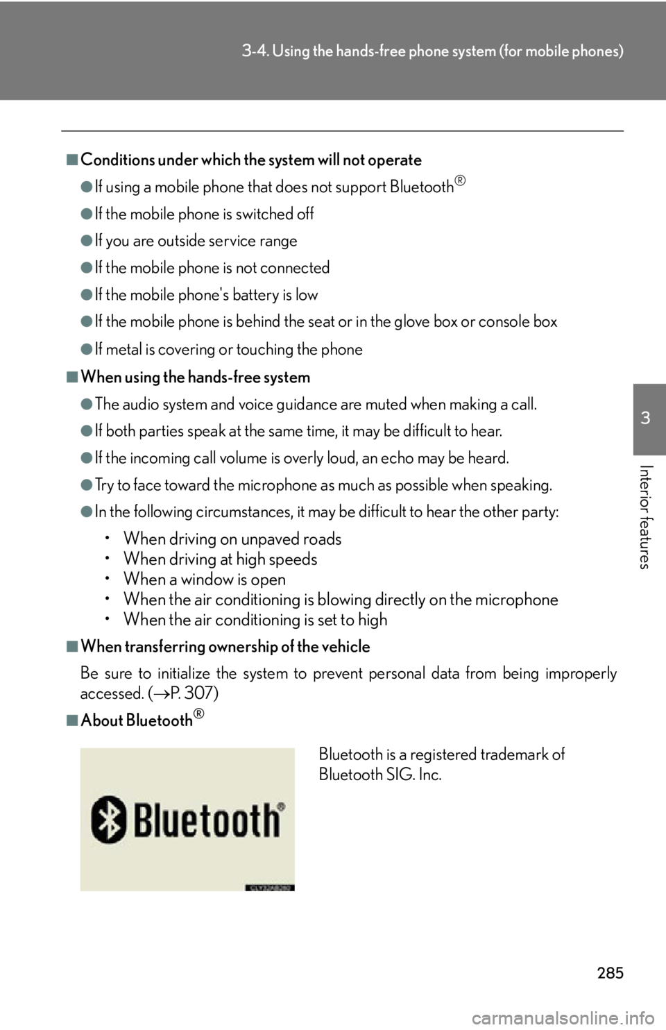 Lexus IS250 2011  Using The Hands-Free Phone System (For Mobile Phones) / LEXUS 2011 IS250/IS350 OWNERS MANUAL (OM53839U) 285
3-4. Using the hands-free phone system (for mobile phones)
3
Interior features
■Conditions under which the system will not operate
●If using a mobile phone that does not support Bluetooth®
�