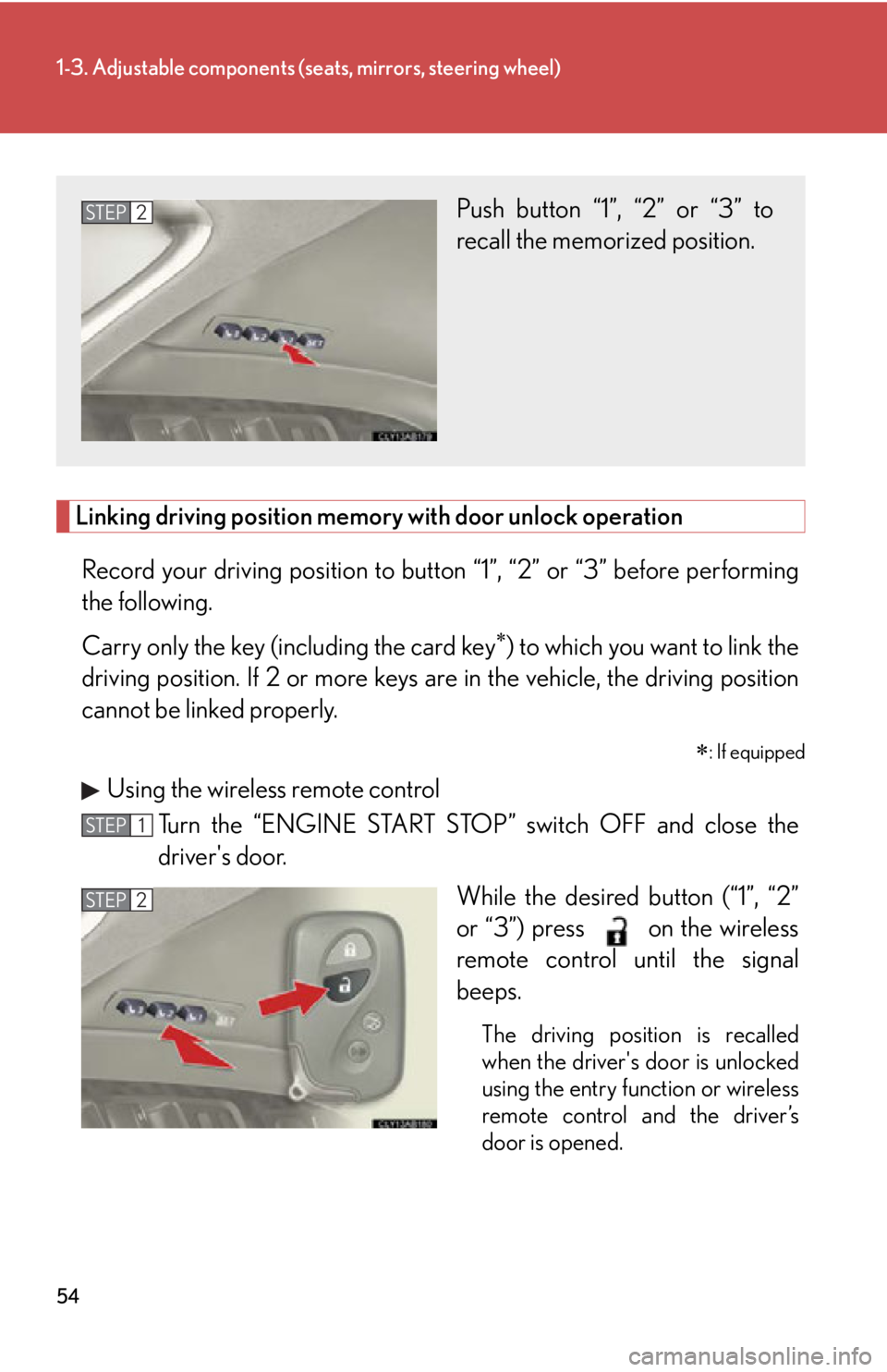 Lexus IS250 2011  Instrument Cluster / LEXUS 2011 IS250/IS350 OWNERS MANUAL (OM53839U) 54
1-3. Adjustable components (seats, mirrors, steering wheel)
Linking driving position memory with door unlock operation
Record your driving position to butto n “1”, “2” or “3” before per