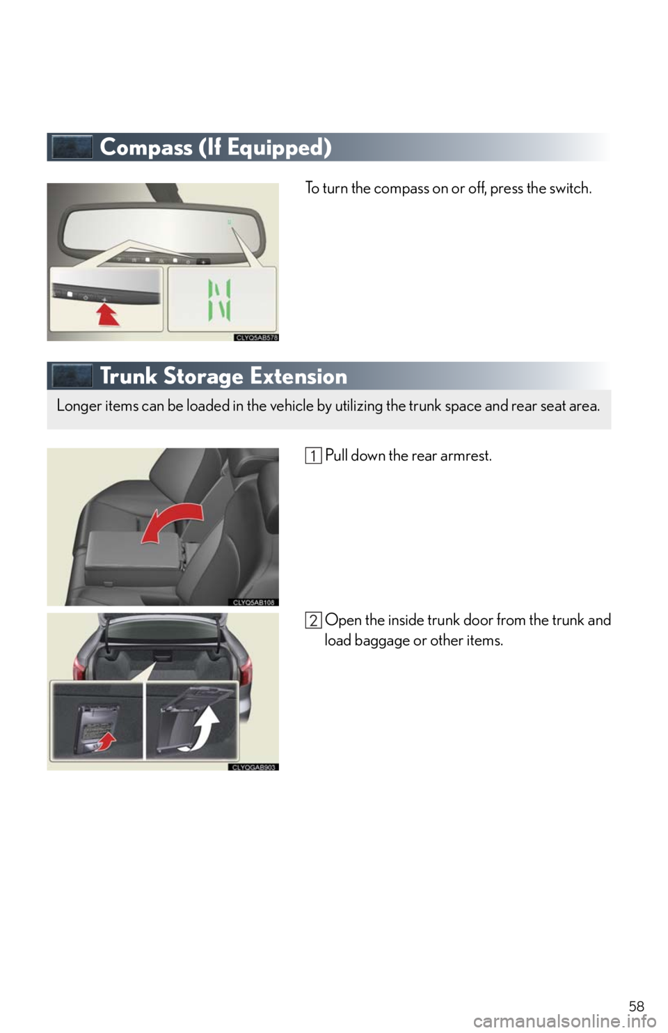 Lexus IS250 2011  Instrument Cluster / LEXUS 2011 IS250/IS350  QUICK GUIDE (OM53A38U) Workshop Manual 58
Compass (If Equipped)
To turn the compass on or off, press the switch.
Tr u n k  S t o r a g e  E x t e n s i o n
 Pull down the rear armrest.
Open the inside trunk door from the trunk and
load bag