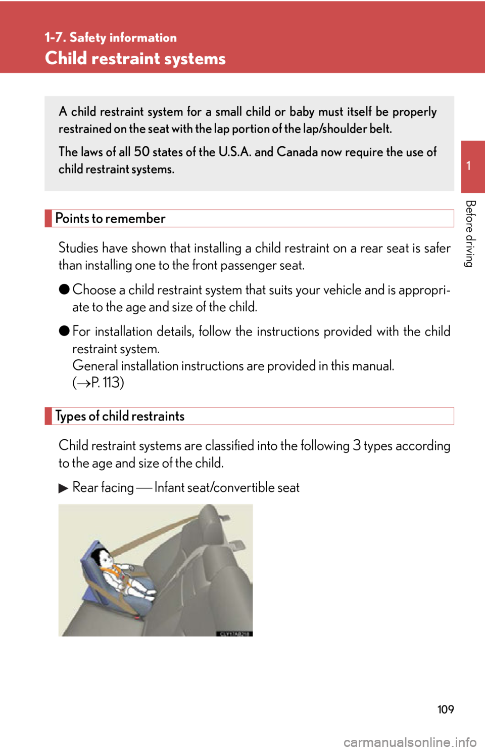 Lexus IS250 2011 Key Information / LEXUS 2011 IS250/IS350 OWNERS MANUAL (OM53839U) 109
1
1-7. Safety information
Before driving
Child restraint systems
Points to rememberStudies have shown that ins talling a child restraint on a rear seat is safer
than installing one to the front pa Lexus IS250 2011 Key Information / LEXUS 2011 IS250/IS350 OWNERS MANUAL (OM53839U) 109
1
1-7. Safety information
Before driving
Child restraint systems
Points to rememberStudies have shown that ins talling a child restraint on a rear seat is safer
than installing one to the front pa