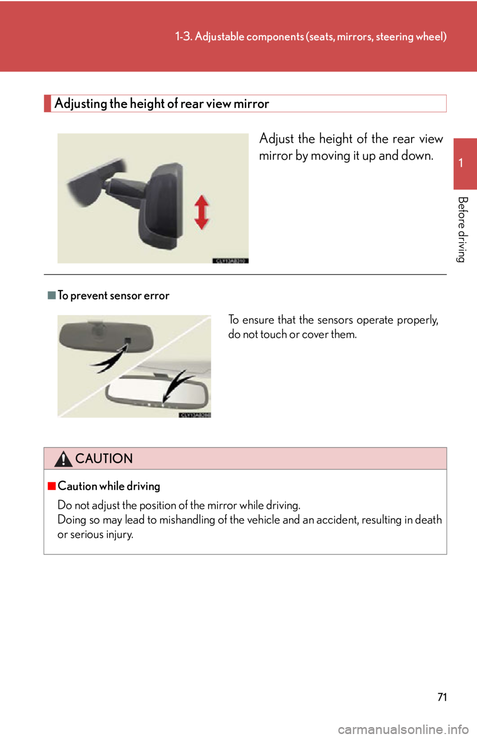 Lexus IS250 2011 Key Information / LEXUS 2011 IS250/IS350 (OM53839U) Manual PDF 71
1-3. Adjustable components (seats, mirrors, steering wheel)
1
Before driving
Adjusting the height of rear view mirrorAdjust the height of the rear view
mirror by moving it up and down.
■To preven Lexus IS250 2011 Key Information / LEXUS 2011 IS250/IS350 (OM53839U) Manual PDF 71
1-3. Adjustable components (seats, mirrors, steering wheel)
1
Before driving
Adjusting the height of rear view mirrorAdjust the height of the rear view
mirror by moving it up and down.
■To preven