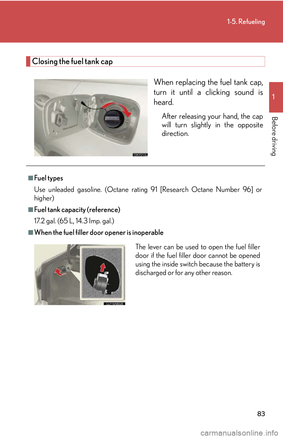 Lexus IS250 2011 Key Information / LEXUS 2011 IS250/IS350 (OM53839U) Manual Online 83
1-5. Refueling
1
Before driving
Closing the fuel tank capWhen replacing the fuel tank cap,
turn it until a clicking sound is
heard.
After releasing your hand, the cap
will turn slightly in the oppo Lexus IS250 2011 Key Information / LEXUS 2011 IS250/IS350 (OM53839U) Manual Online 83
1-5. Refueling
1
Before driving
Closing the fuel tank capWhen replacing the fuel tank cap,
turn it until a clicking sound is
heard.
After releasing your hand, the cap
will turn slightly in the oppo