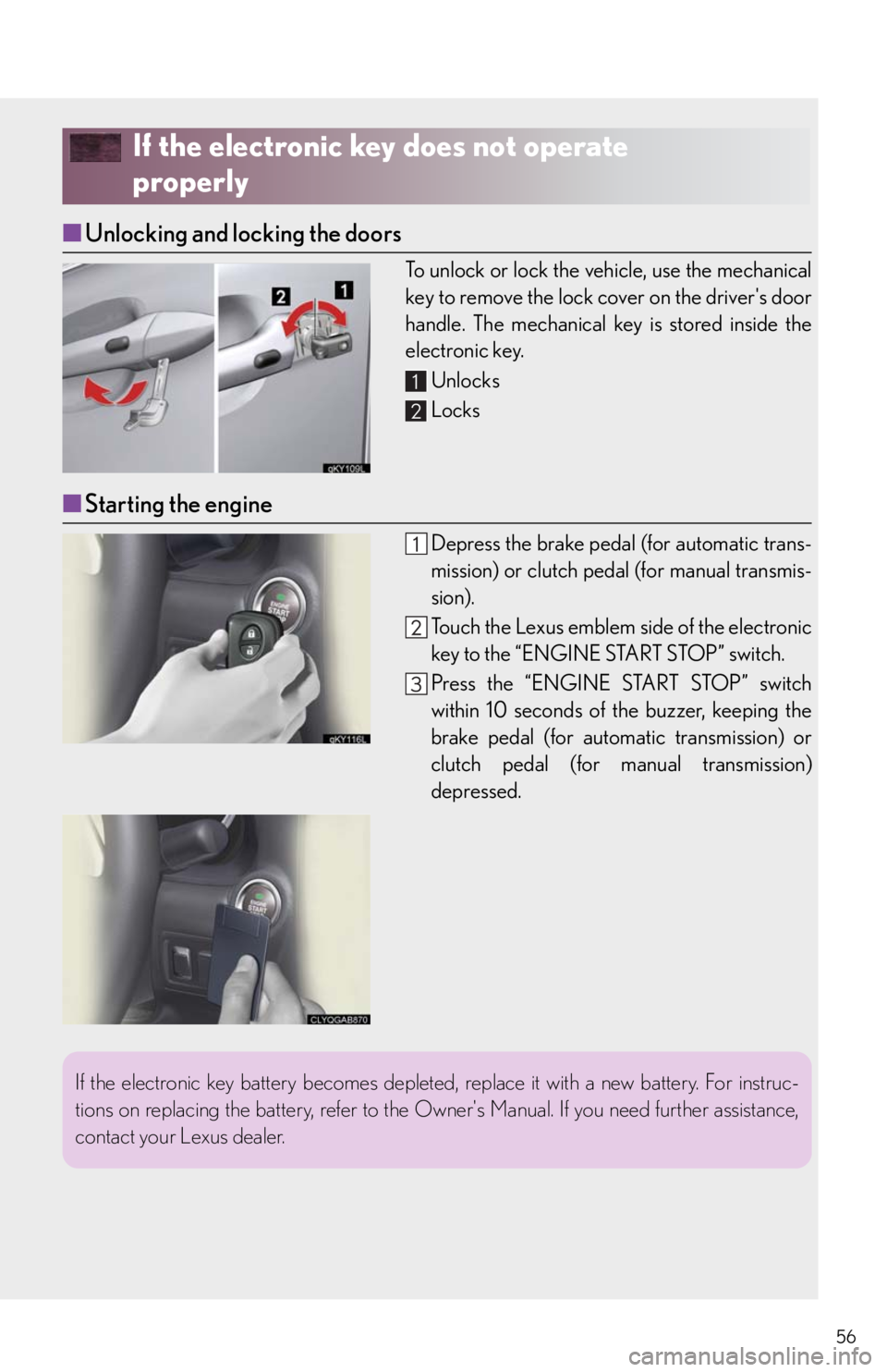 Lexus IS250 2011 Key Information / LEXUS 2011 IS250/IS350 OWNERS MANUAL QUICK GUIDE (OM53852U) 56
If the electronic key does not operate
properly
■Unlocking and locking the doors
To unlock or lock the vehicle, use the mechanical
key to remove the lock cover on the drivers door
handle. The m Lexus IS250 2011 Key Information / LEXUS 2011 IS250/IS350 OWNERS MANUAL QUICK GUIDE (OM53852U) 56
If the electronic key does not operate
properly
■Unlocking and locking the doors
To unlock or lock the vehicle, use the mechanical
key to remove the lock cover on the drivers door
handle. The m