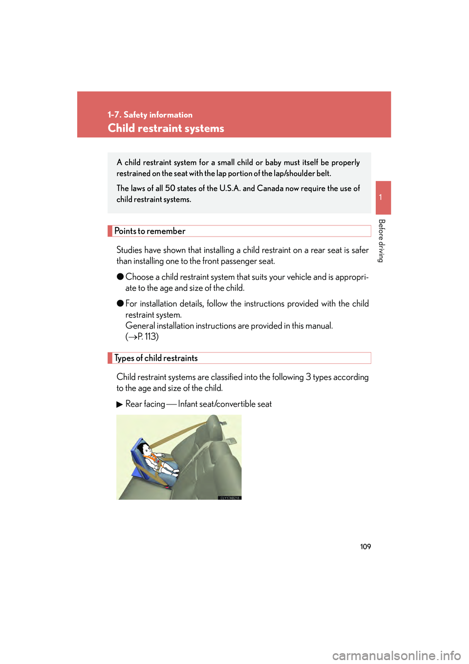 Lexus IS250 2010 Owners Manual 109
1
1-7. Safety information
Before driving
IS350/250_U
Child restraint systems
Points to rememberStudies have shown that installing a child restraint on a rear seat is safer
than installing one to t Lexus IS250 2010 Owners Manual 109
1
1-7. Safety information
Before driving
IS350/250_U
Child restraint systems
Points to rememberStudies have shown that installing a child restraint on a rear seat is safer
than installing one to t