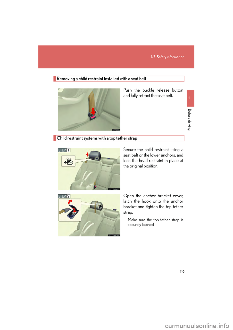 Lexus IS250 2010 Owners Manual 119
1-7. Safety information
1
Before driving
IS350/250_U
Removing a child restraint installed with a seat beltPush the buckle release button
and fully retract the seat belt.
Child restraint systems w Lexus IS250 2010 Owners Manual 119
1-7. Safety information
1
Before driving
IS350/250_U
Removing a child restraint installed with a seat beltPush the buckle release button
and fully retract the seat belt.
Child restraint systems w