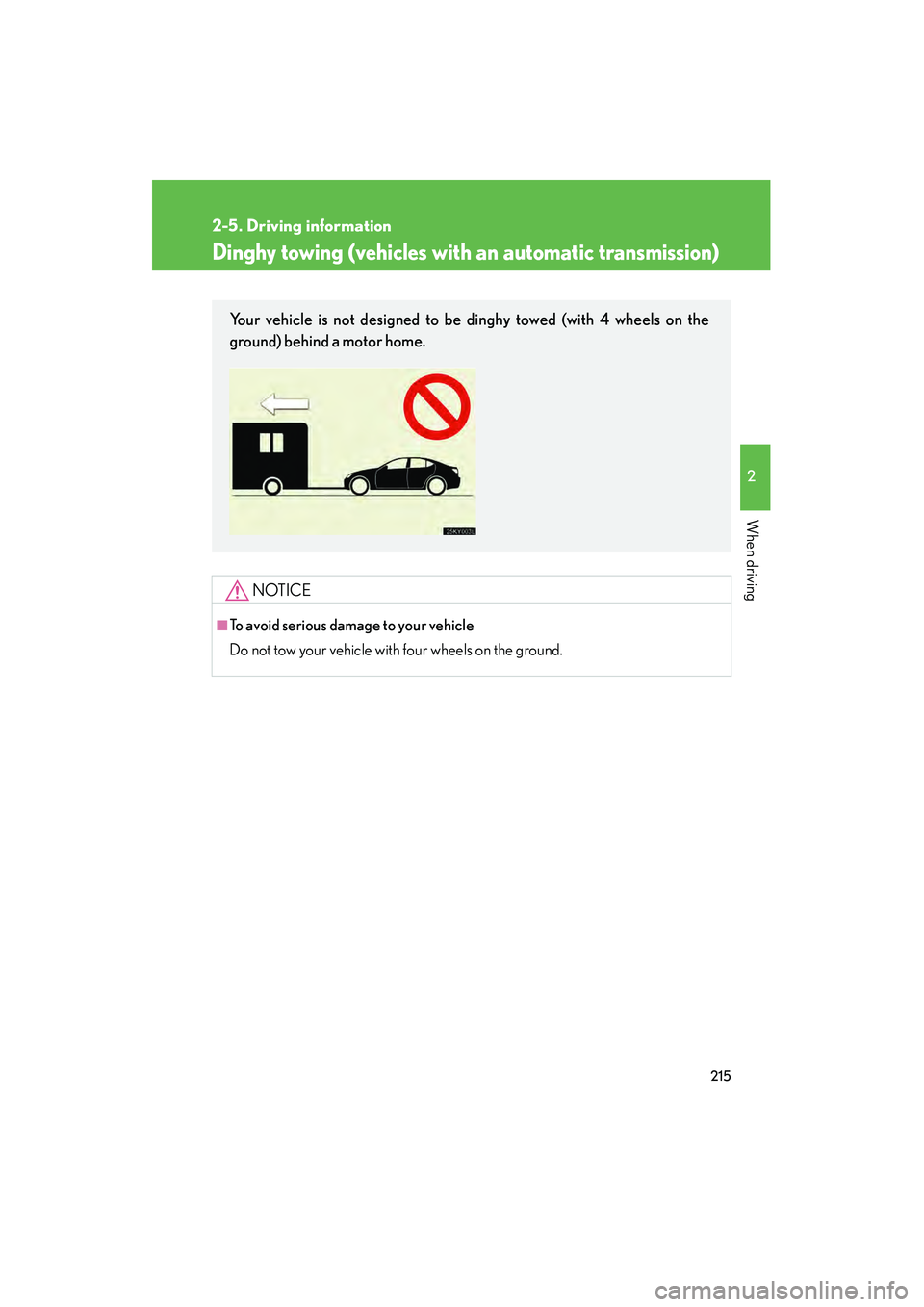 Lexus IS250 2010 Owners Manual 215
2-5. Driving information
2
When driving
IS350/250_U
Dinghy towing (vehicles with an automatic transmission)
NOTICE
■To avoid serious damage to your vehicle
Do not tow your vehicle with four whee Lexus IS250 2010 Owners Manual 215
2-5. Driving information
2
When driving
IS350/250_U
Dinghy towing (vehicles with an automatic transmission)
NOTICE
■To avoid serious damage to your vehicle
Do not tow your vehicle with four whee