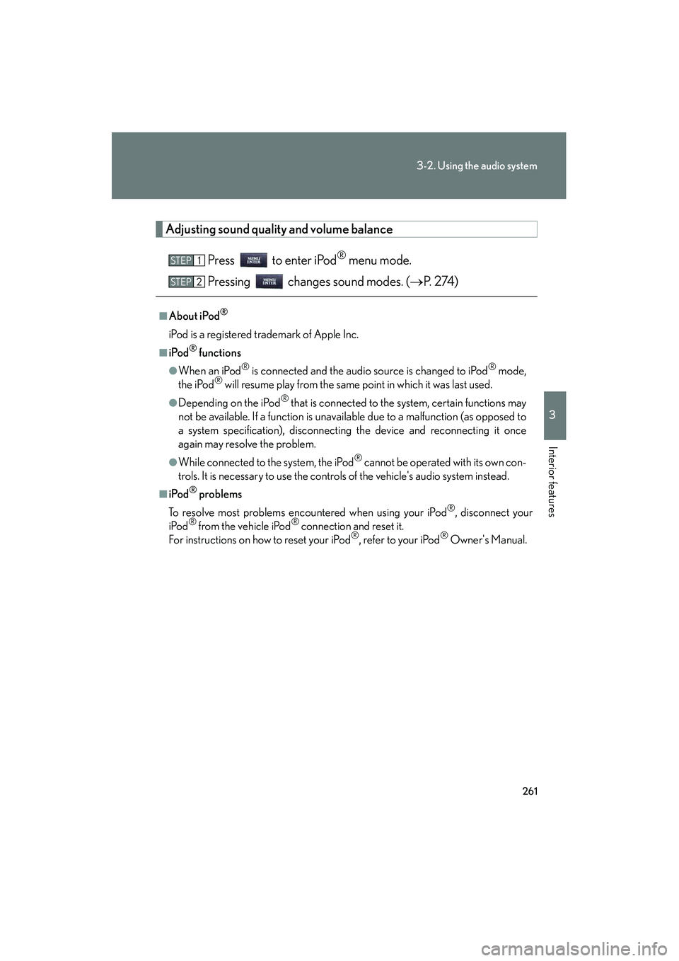 Lexus IS250 2010 Owners Guide 261
3-2. Using the audio system
3
Interior features
IS350/250_U
Adjusting sound quality and volume balancePress to enter iPod
® menu mode.
Pressing changes sound modes. ( →P. 2 74 )
■About i Lexus IS250 2010 Owners Guide 261
3-2. Using the audio system
3
Interior features
IS350/250_U
Adjusting sound quality and volume balancePress to enter iPod
® menu mode.
Pressing changes sound modes. ( →P. 2 74 )
■About i