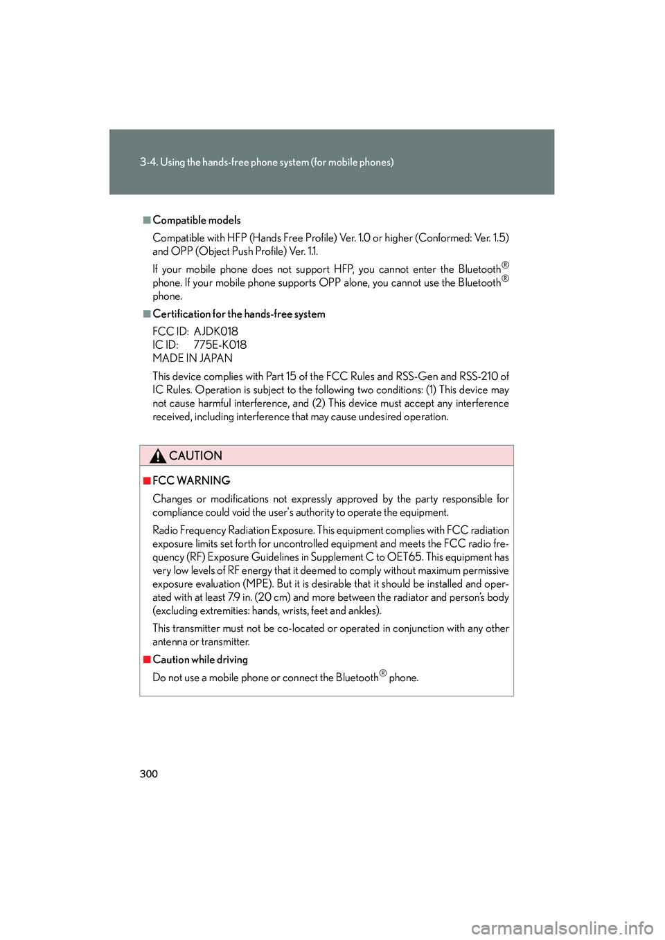 Lexus IS250 2010  Owners Manual 300
3-4. Using the hands-free phone system (for mobile phones)
IS350/250_U
■Compatible models
Compatible with HFP (Hands Free Profile) Ver. 1.0 or higher (Conformed: Ver. 1.5)
and OPP (Object Push P