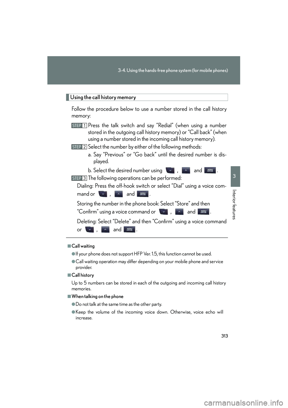 Lexus IS250 2010 Owners Manual 313
3-4. Using the hands-free phone system (for mobile phones)
3
Interior features
IS350/250_U
Using the call history memoryFollow the procedure below to use a number stored in the call history
memory Lexus IS250 2010 Owners Manual 313
3-4. Using the hands-free phone system (for mobile phones)
3
Interior features
IS350/250_U
Using the call history memoryFollow the procedure below to use a number stored in the call history
memory