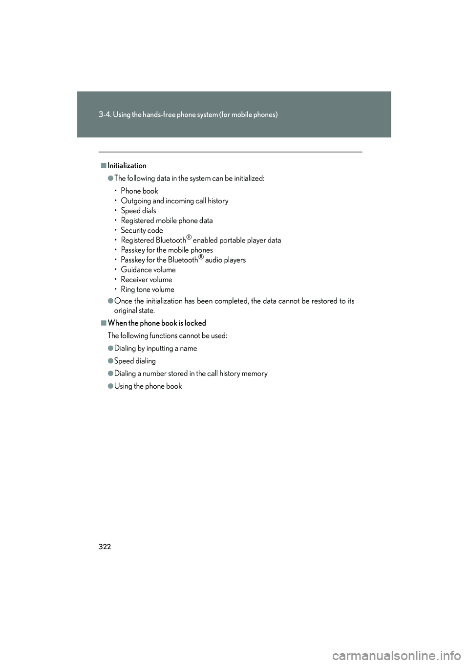 Lexus IS250 2010 Owners Guide 322
3-4. Using the hands-free phone system (for mobile phones)
IS350/250_U
■Initialization
●The following data in the system can be initialized:
• Phone book
• Outgoing and incoming call histo Lexus IS250 2010 Owners Guide 322
3-4. Using the hands-free phone system (for mobile phones)
IS350/250_U
■Initialization
●The following data in the system can be initialized:
• Phone book
• Outgoing and incoming call histo