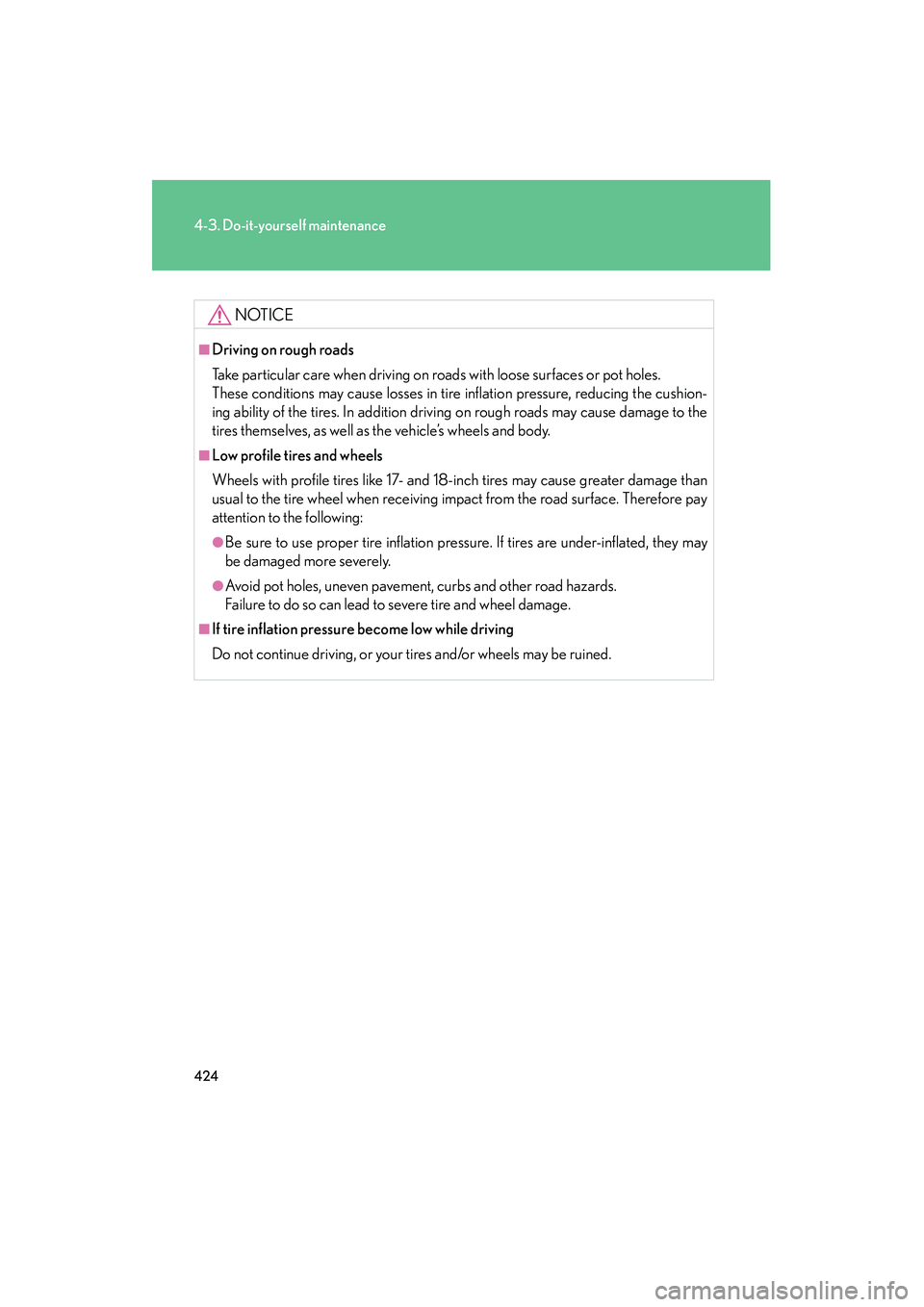 Lexus IS250 2010 Owners Manual 424
4-3. Do-it-yourself maintenance
IS350/250_U
NOTICE
■Driving on rough roads
Take particular care when driving on roads with loose surfaces or pot holes.
These conditions may cause losses in tire Lexus IS250 2010 Owners Manual 424
4-3. Do-it-yourself maintenance
IS350/250_U
NOTICE
■Driving on rough roads
Take particular care when driving on roads with loose surfaces or pot holes.
These conditions may cause losses in tire