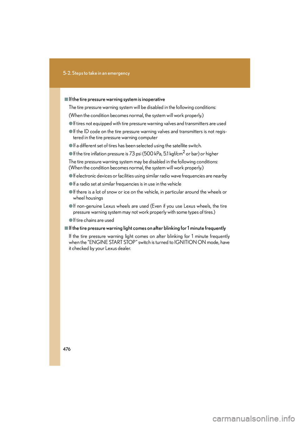 Lexus IS250 2010 Service Manual 476
5-2. Steps to take in an emergency
IS350/250_U
■If the tire pressure warning system is inoperative
The tire pressure warning system will be disabled in the following conditions:
(When the condit