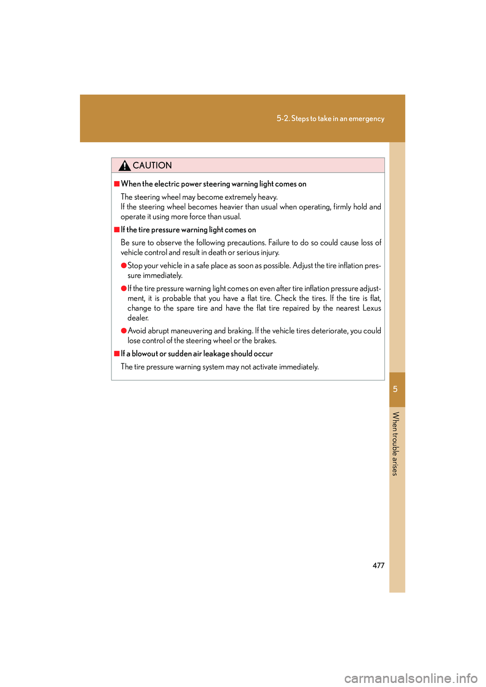 Lexus IS250 2010 Owners Manual 5
When trouble arises
477
5-2. Steps to take in an emergency
IS350/250_U
CAUTION
■When the electric power steering warning light comes on
The steering wheel may become extremely heavy.
If the steeri Lexus IS250 2010 Owners Manual 5
When trouble arises
477
5-2. Steps to take in an emergency
IS350/250_U
CAUTION
■When the electric power steering warning light comes on
The steering wheel may become extremely heavy.
If the steeri
