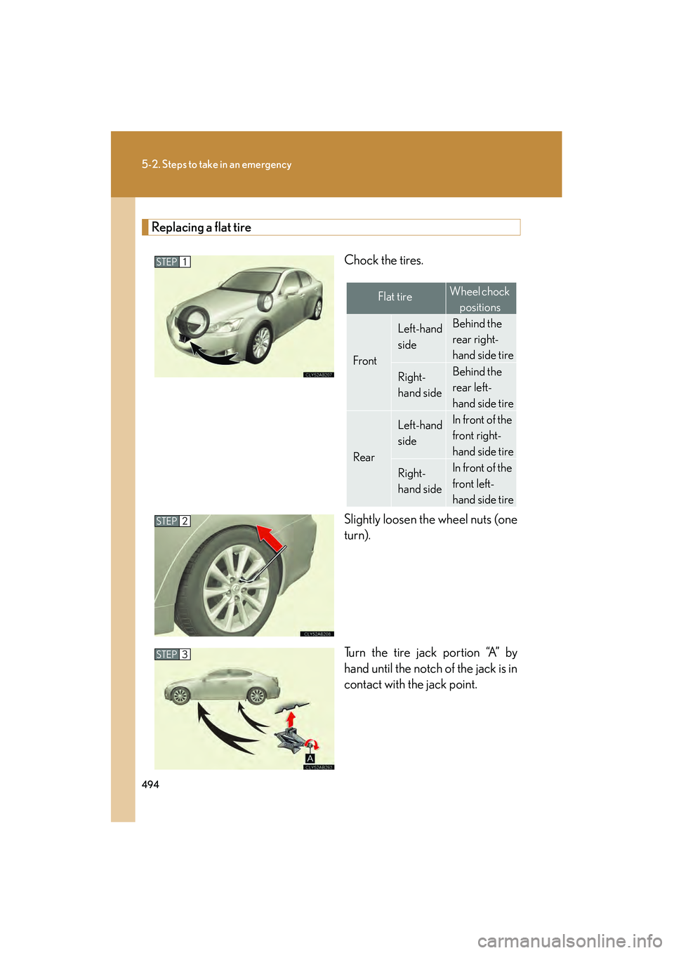 Lexus IS250 2010 Owners Manual 494
5-2. Steps to take in an emergency
IS350/250_U
Replacing a flat tireChock the tires.
Slightly loosen the wheel nuts (one
turn).
Turn the tire jack portion “A” by
hand until the notch of the ja Lexus IS250 2010 Owners Manual 494
5-2. Steps to take in an emergency
IS350/250_U
Replacing a flat tireChock the tires.
Slightly loosen the wheel nuts (one
turn).
Turn the tire jack portion “A” by
hand until the notch of the ja