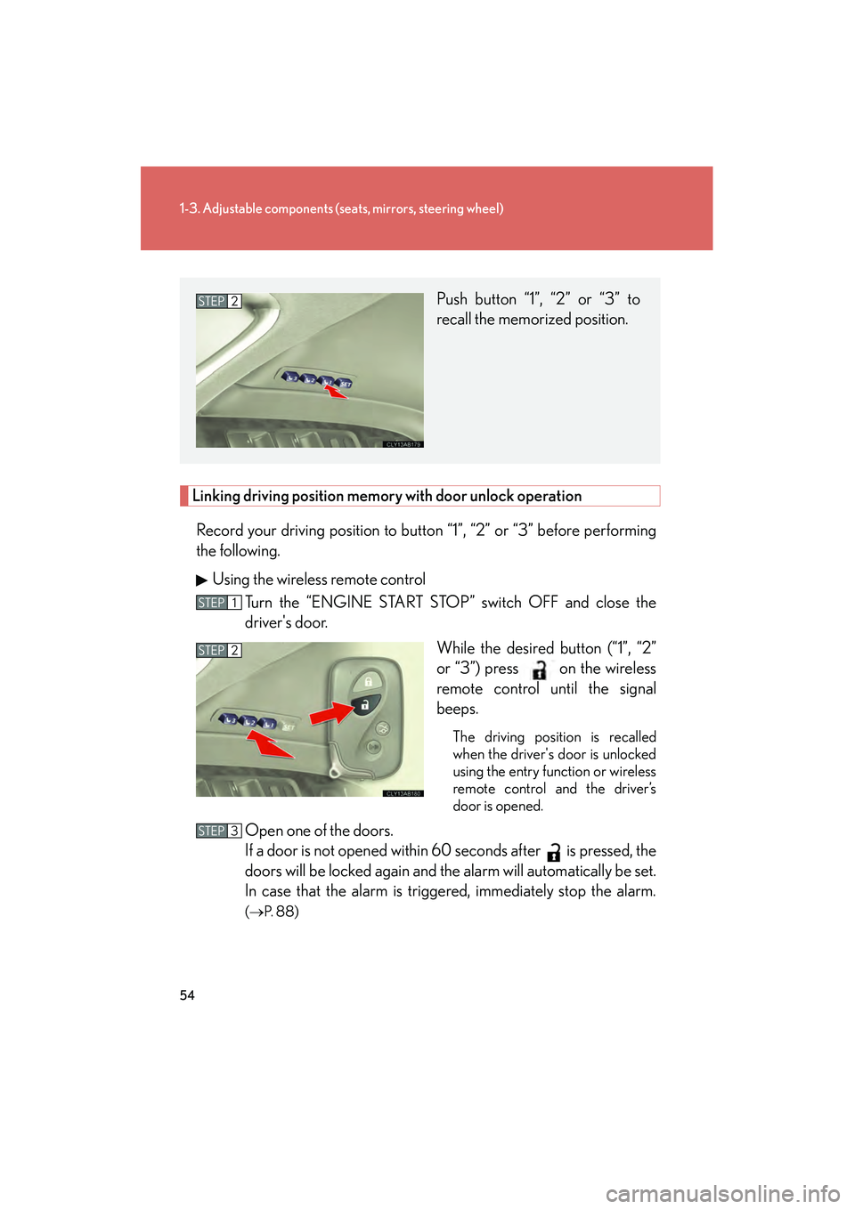 Lexus IS250 2010  Owners Manual 54
1-3. Adjustable components (seats, mirrors, steering wheel)
IS350/250_U
Linking driving position memory  with door unlock operation
Record your driving position to button “1”, “2” or “3�