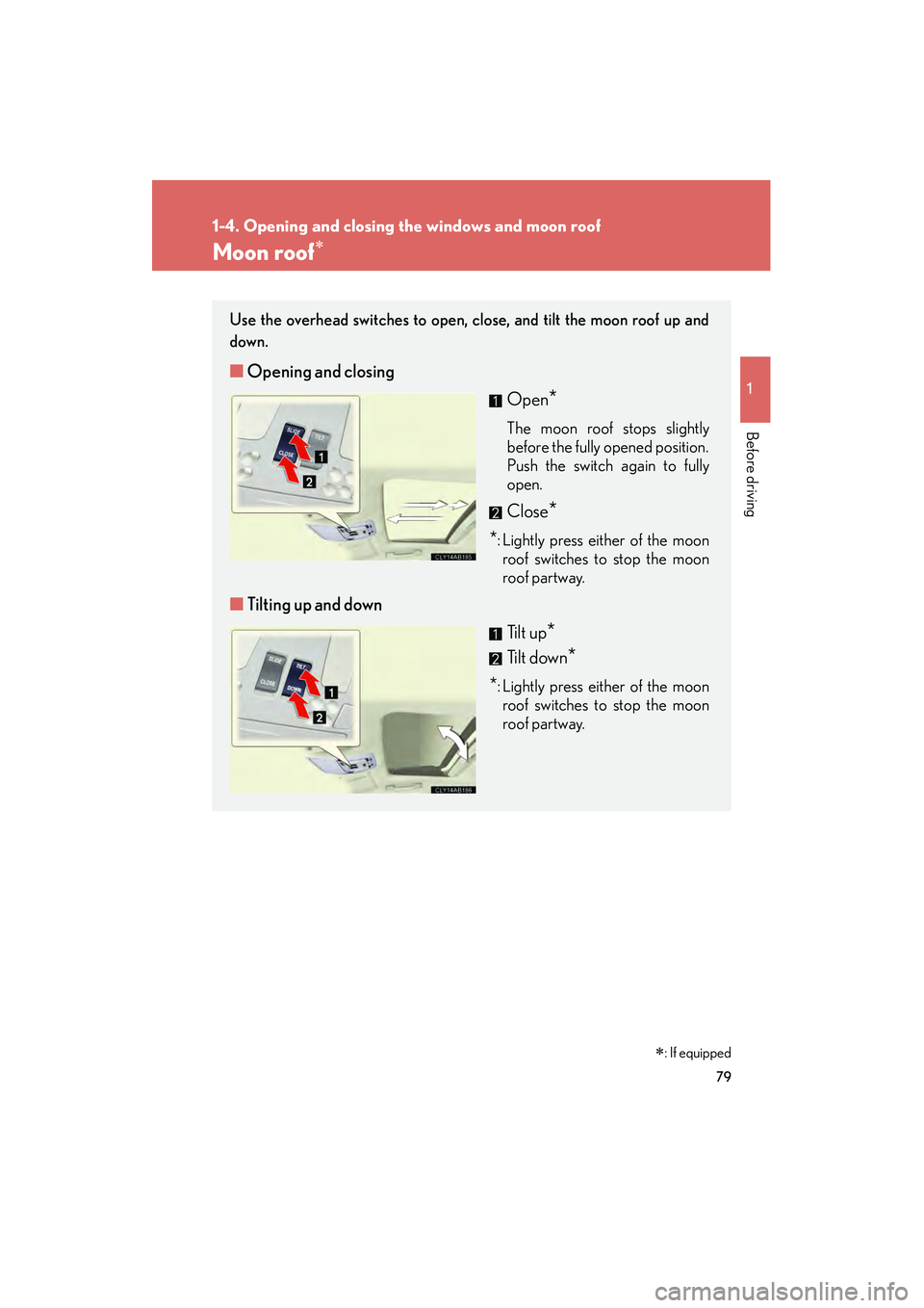 Lexus IS250 2010 Manual PDF 79
1
1-4. Opening and closing the windows and moon roof
Before driving
IS350/250_U
Moon roof∗
Use the overhead switches to open, close, and tilt the moon roof up and
down.
■Opening and closing
Ope Lexus IS250 2010 Manual PDF 79
1
1-4. Opening and closing the windows and moon roof
Before driving
IS350/250_U
Moon roof∗
Use the overhead switches to open, close, and tilt the moon roof up and
down.
■Opening and closing
Ope