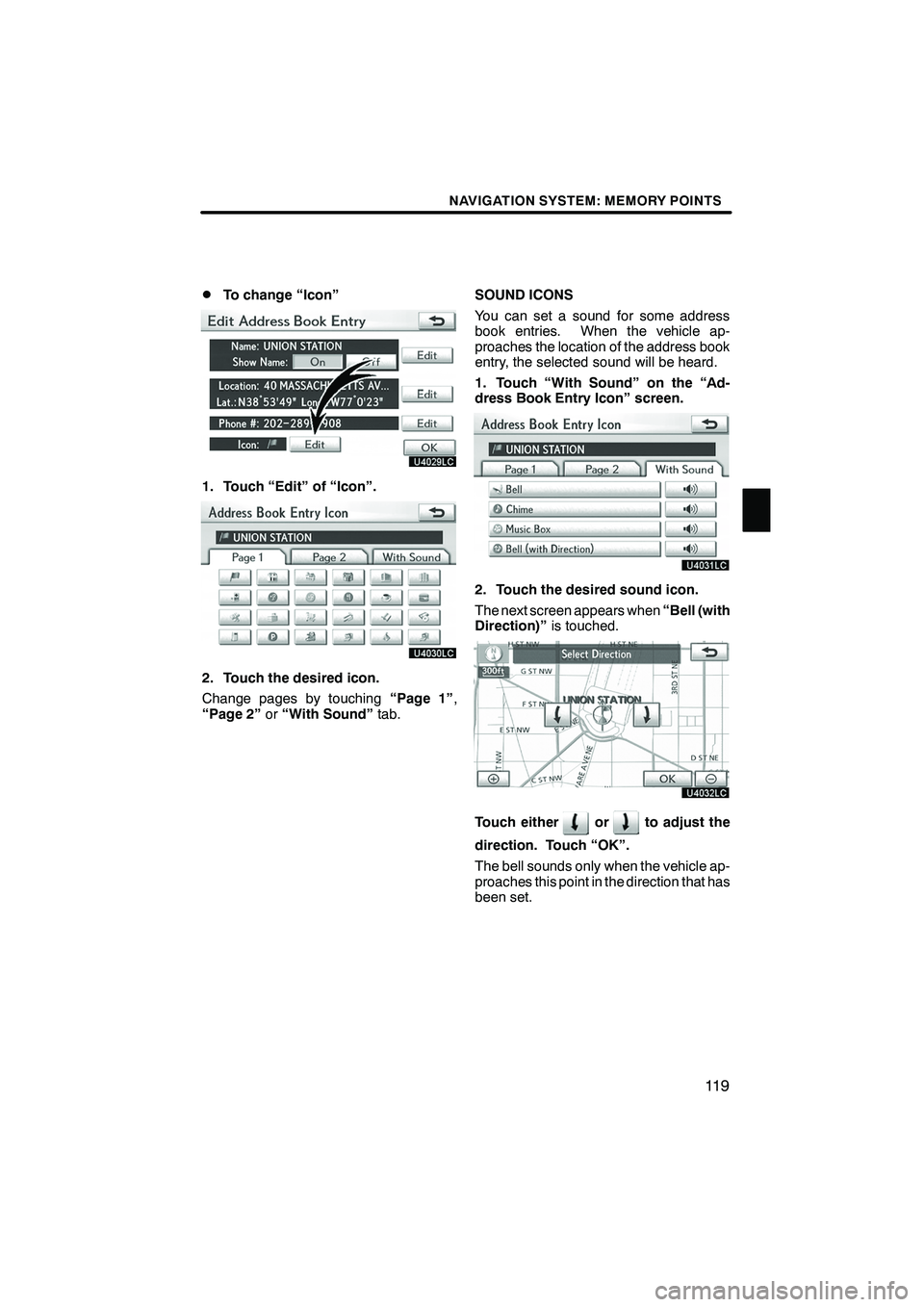 Lexus IS250 2010 Navigation Manual NAVIGATION SYSTEM: MEMORY POINTS
11 9
D
To change “Icon”
1. Touch “Edit” of “Icon”.
2. Touch the desired icon.
Change pages by touching
“Page 1”,
“Page 2” or“With Sound” tab. S Lexus IS250 2010 Navigation Manual NAVIGATION SYSTEM: MEMORY POINTS
11 9
D
To change “Icon”
1. Touch “Edit” of “Icon”.
2. Touch the desired icon.
Change pages by touching
“Page 1”,
“Page 2” or“With Sound” tab. S