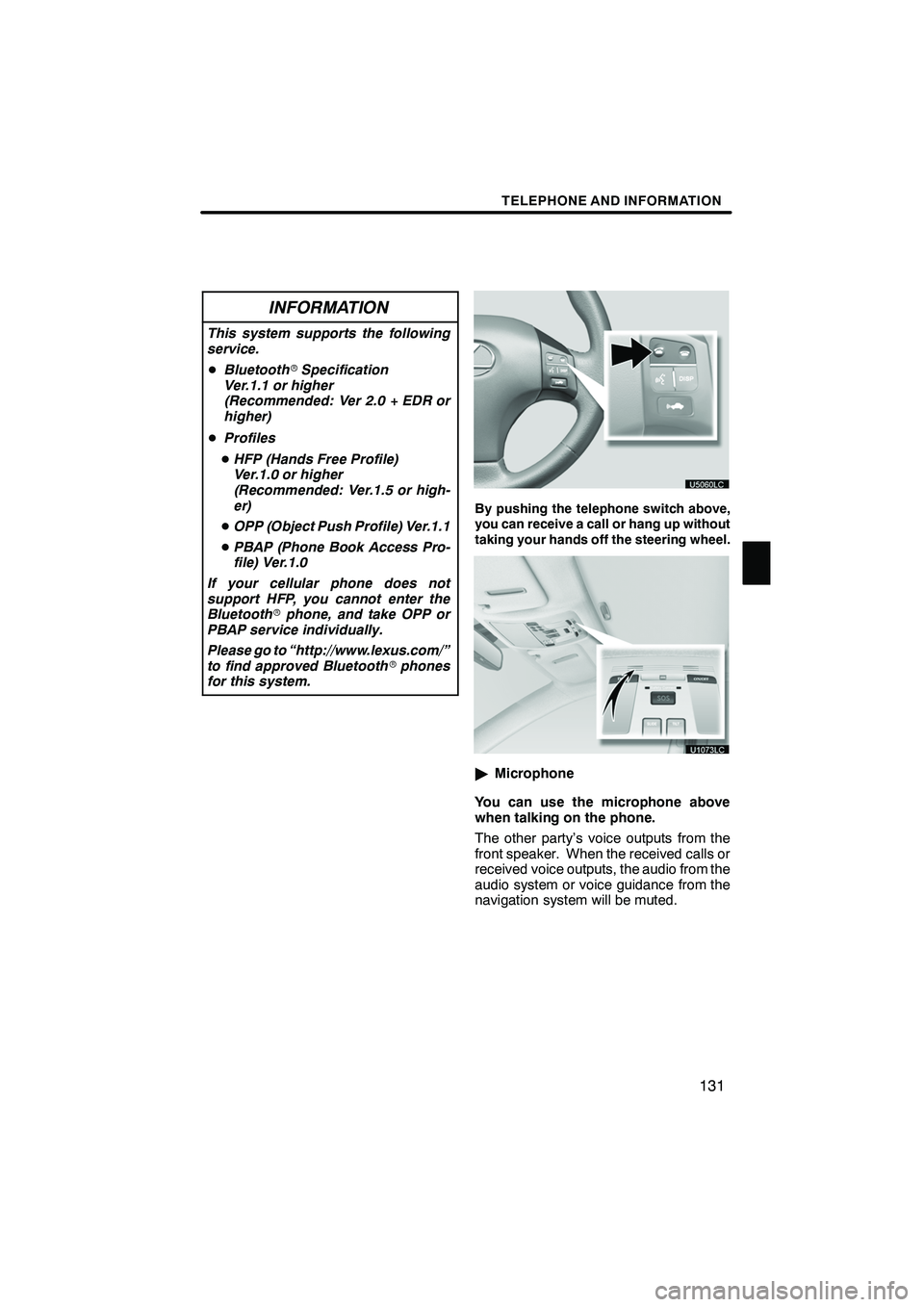 Lexus IS250 2010 Navigation Manual TELEPHONE AND INFORMATION
131
INFORMATION
This system supports the following
service.
DBluetooth rSpecification
Ver.1.1 or higher
(Recommended: Ver 2.0 + EDR or
higher)
D Profiles
D HFP (Hands Free Pr Lexus IS250 2010 Navigation Manual TELEPHONE AND INFORMATION
131
INFORMATION
This system supports the following
service.
DBluetooth rSpecification
Ver.1.1 or higher
(Recommended: Ver 2.0 + EDR or
higher)
D Profiles
D HFP (Hands Free Pr