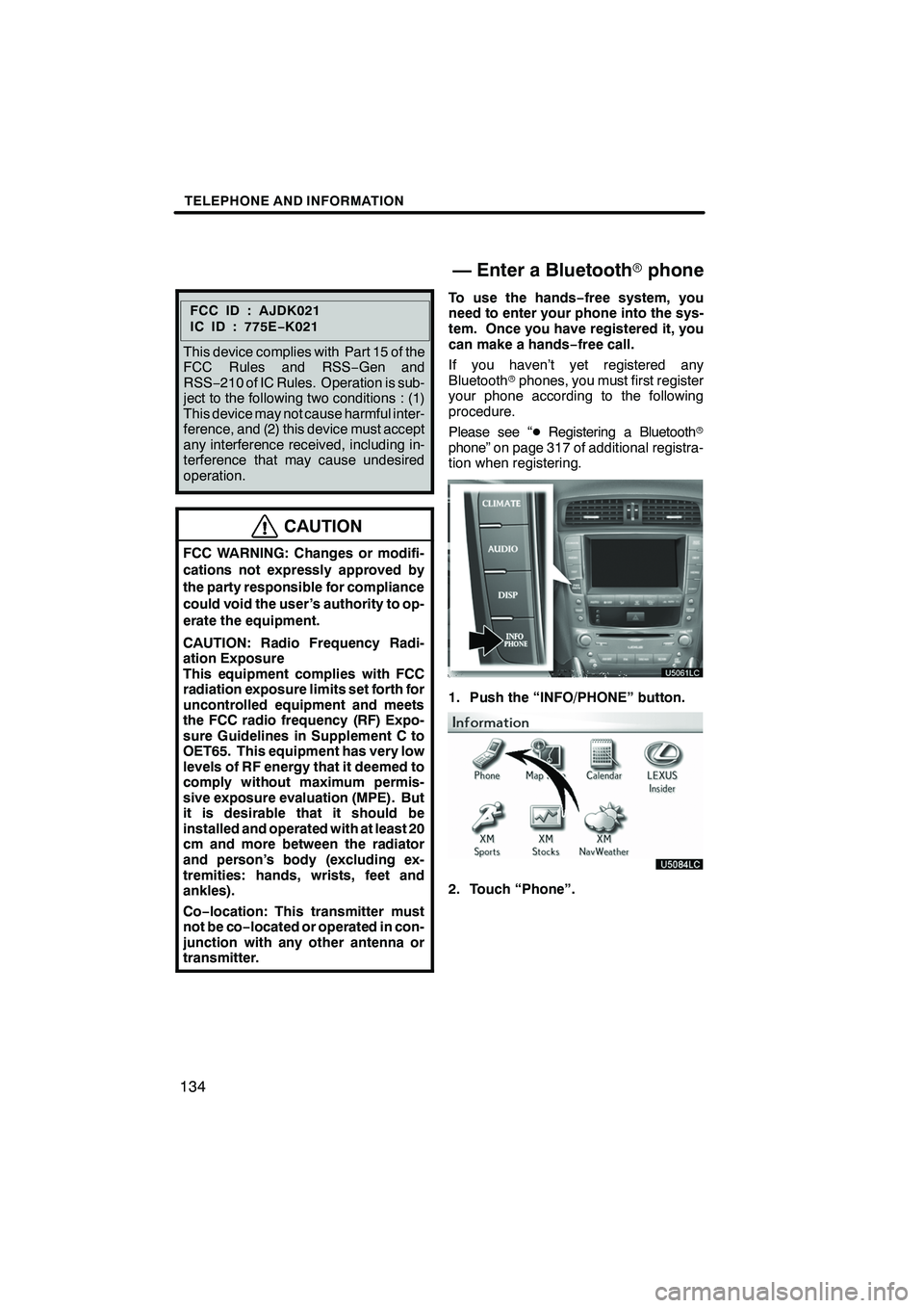 Lexus IS250 2010 Navigation Manual TELEPHONE AND INFORMATION
134
FCCID:AJDK021
IC ID : 775E−K021
This device complies with Part 15 of the
FCC Rules and RSS −Gen and
RSS− 210 of IC Rules. Operation is sub-
ject to the following tw Lexus IS250 2010 Navigation Manual TELEPHONE AND INFORMATION
134
FCCID:AJDK021
IC ID : 775E−K021
This device complies with Part 15 of the
FCC Rules and RSS −Gen and
RSS− 210 of IC Rules. Operation is sub-
ject to the following tw