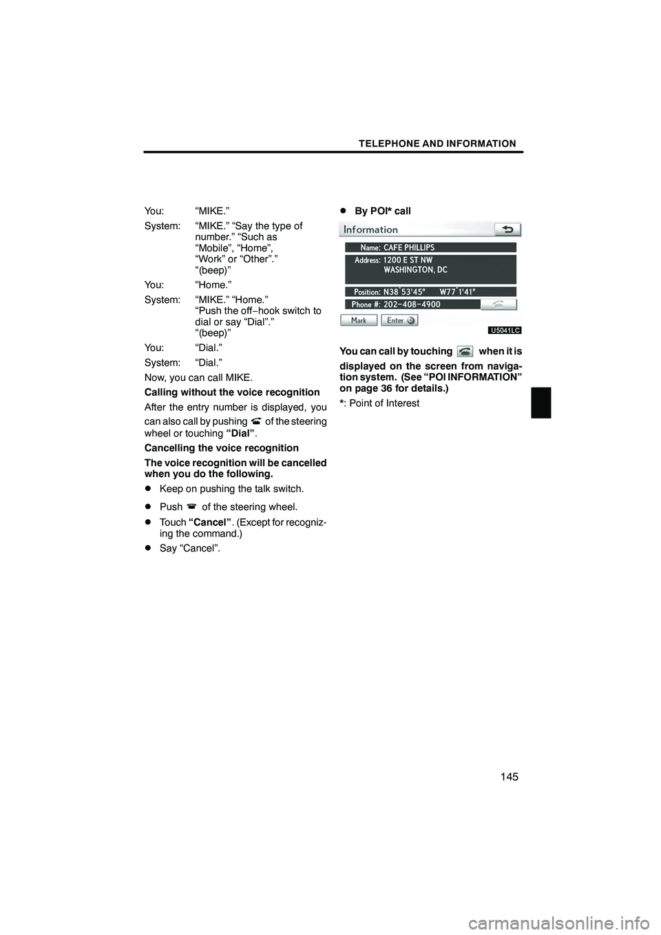 Lexus IS250 2010 Navigation Manual TELEPHONE AND INFORMATION
145
You: “MIKE.”
System: “MIKE.” “Say the type ofnumber.” “Such as
“Mobile”, “Home”,
“Work” or “Other”.”
“(beep)”
You: “Home.”
System: Lexus IS250 2010 Navigation Manual TELEPHONE AND INFORMATION
145
You: “MIKE.”
System: “MIKE.” “Say the type ofnumber.” “Such as
“Mobile”, “Home”,
“Work” or “Other”.”
“(beep)”
You: “Home.”
System: