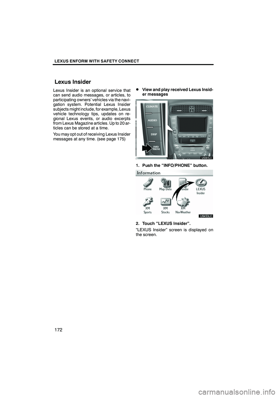 Lexus IS250 2010 Navigation Manual LEXUS ENFORM WITH SAFETY CONNECT
172
Lexus Insider is an optional service that
can send audio messages, or articles, to
participating owners’ vehicles via the navi-
gation system. Potential Lexus In Lexus IS250 2010 Navigation Manual LEXUS ENFORM WITH SAFETY CONNECT
172
Lexus Insider is an optional service that
can send audio messages, or articles, to
participating owners’ vehicles via the navi-
gation system. Potential Lexus In