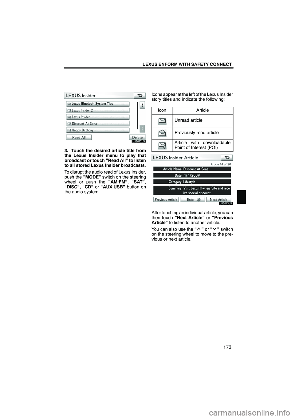 Lexus IS250 2010 Navigation Manual LEXUS ENFORM WITH SAFETY CONNECT
173
U12012LS
3. Touch the desired article title from
the Lexus Insider menu to play that
broadcast or touch “Read All” to listen
to all stored Lexus Insider broadc Lexus IS250 2010 Navigation Manual LEXUS ENFORM WITH SAFETY CONNECT
173
U12012LS
3. Touch the desired article title from
the Lexus Insider menu to play that
broadcast or touch “Read All” to listen
to all stored Lexus Insider broadc