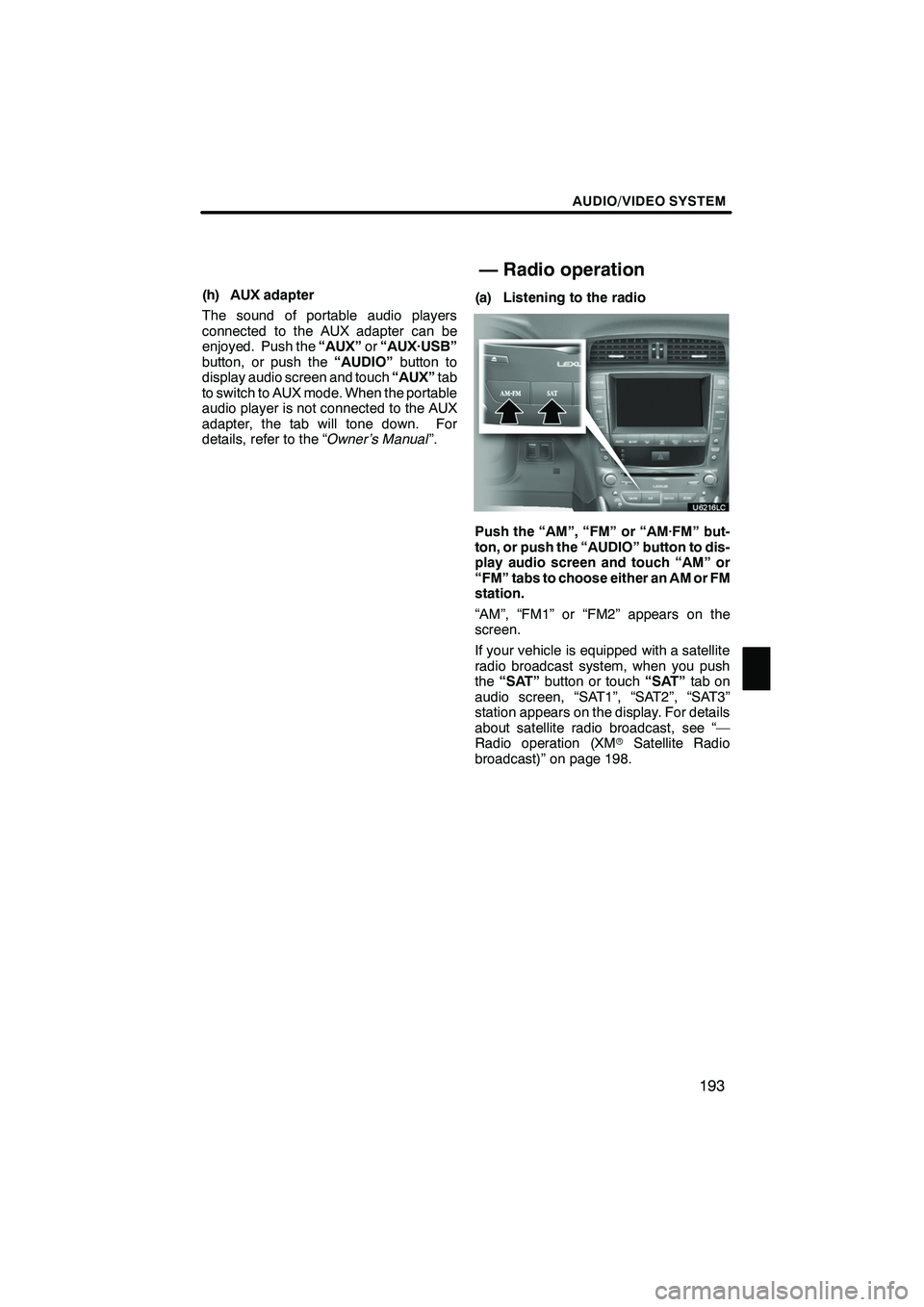 Lexus IS250 2010 Navigation Manual AUDIO/VIDEO SYSTEM
193
(h) AUX adapter
The sound of portable audio players
connected to the AUX adapter can be
enjoyed. Push the“AUX”or“AUX·USB”
button, or push the “AUDIO”button to
displ Lexus IS250 2010 Navigation Manual AUDIO/VIDEO SYSTEM
193
(h) AUX adapter
The sound of portable audio players
connected to the AUX adapter can be
enjoyed. Push the“AUX”or“AUX·USB”
button, or push the “AUDIO”button to
displ